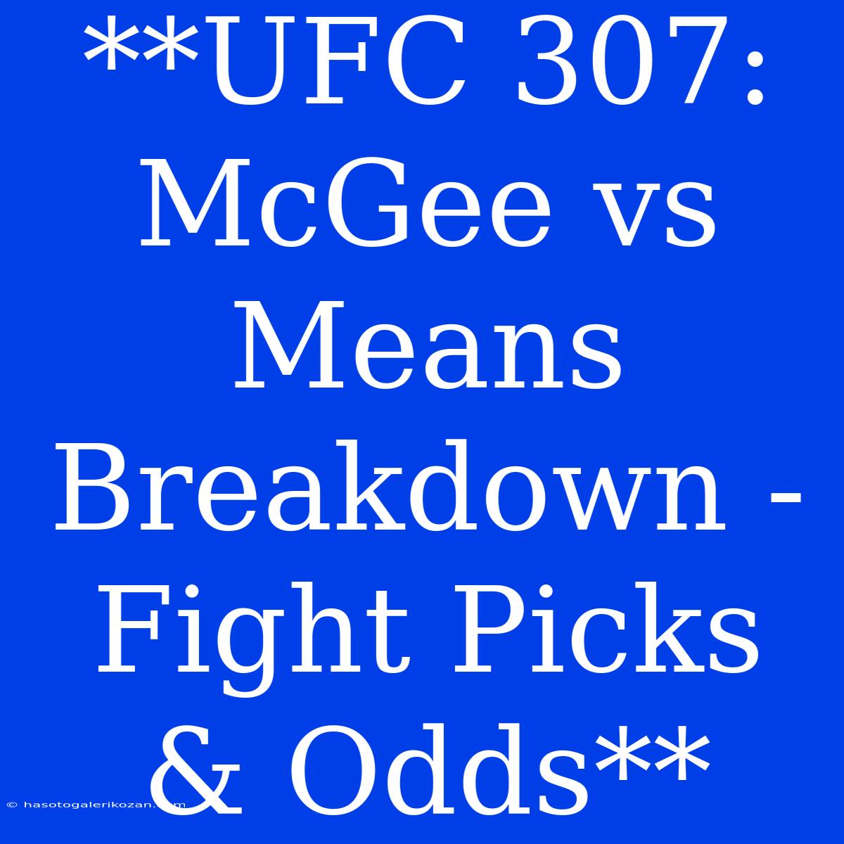 **UFC 307: McGee Vs Means Breakdown - Fight Picks & Odds**