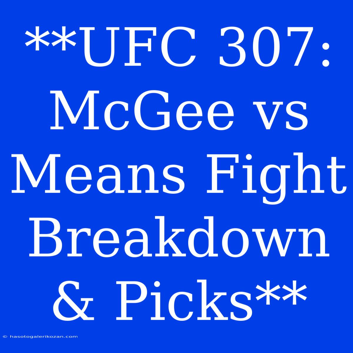 **UFC 307: McGee Vs Means Fight Breakdown & Picks**