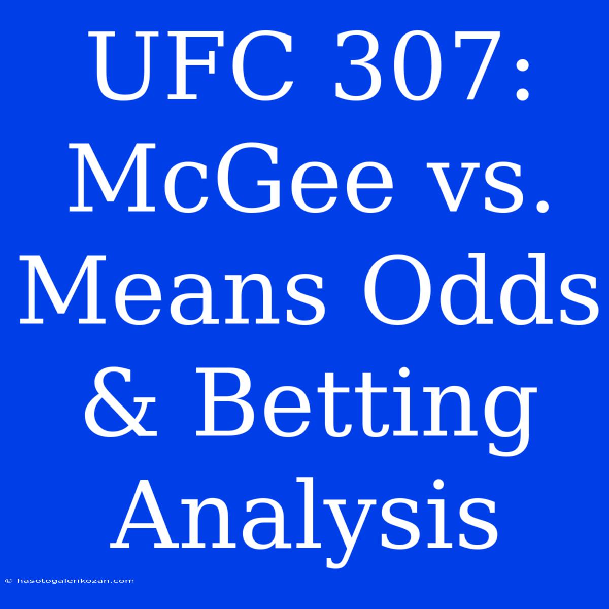 UFC 307:  McGee Vs. Means Odds & Betting Analysis