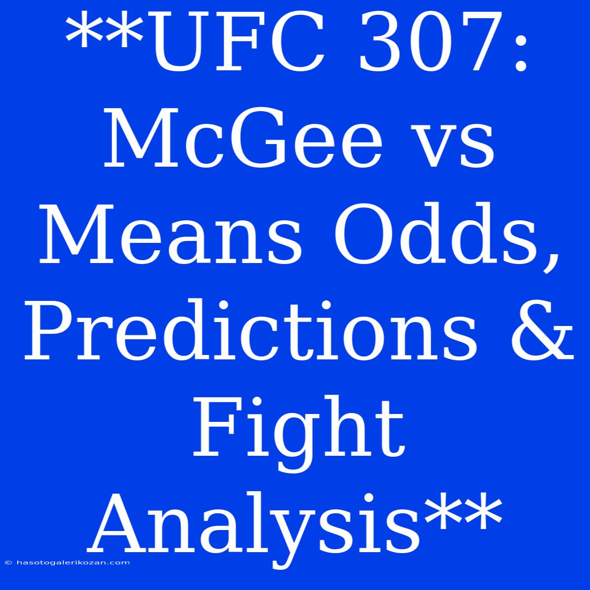 **UFC 307: McGee Vs Means Odds, Predictions & Fight Analysis** 