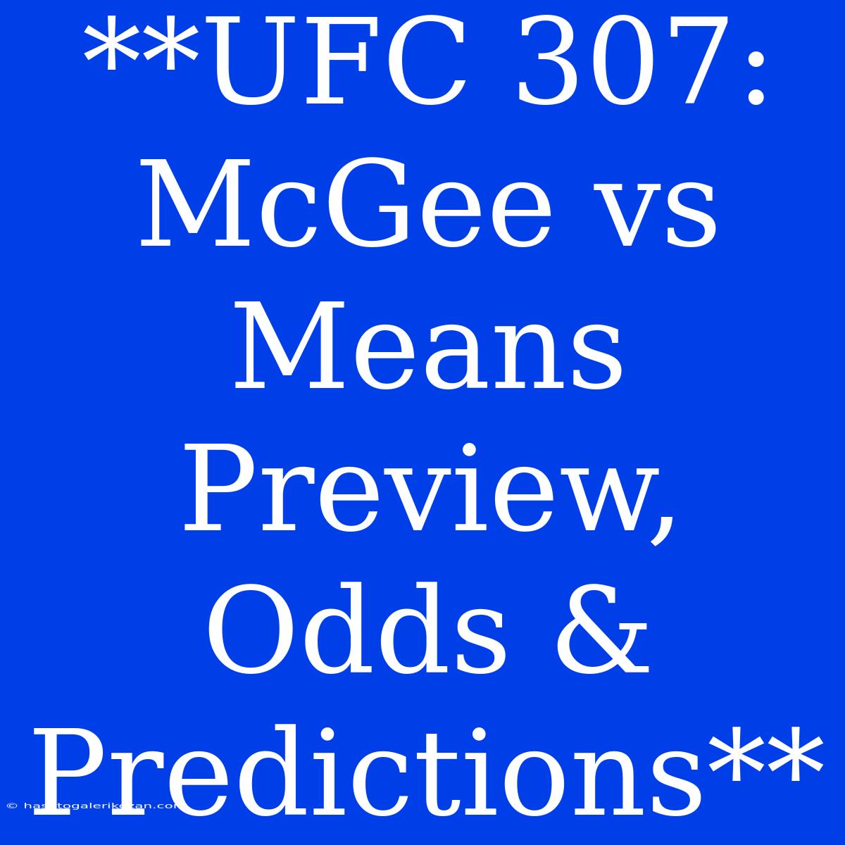 **UFC 307: McGee Vs Means Preview, Odds & Predictions**