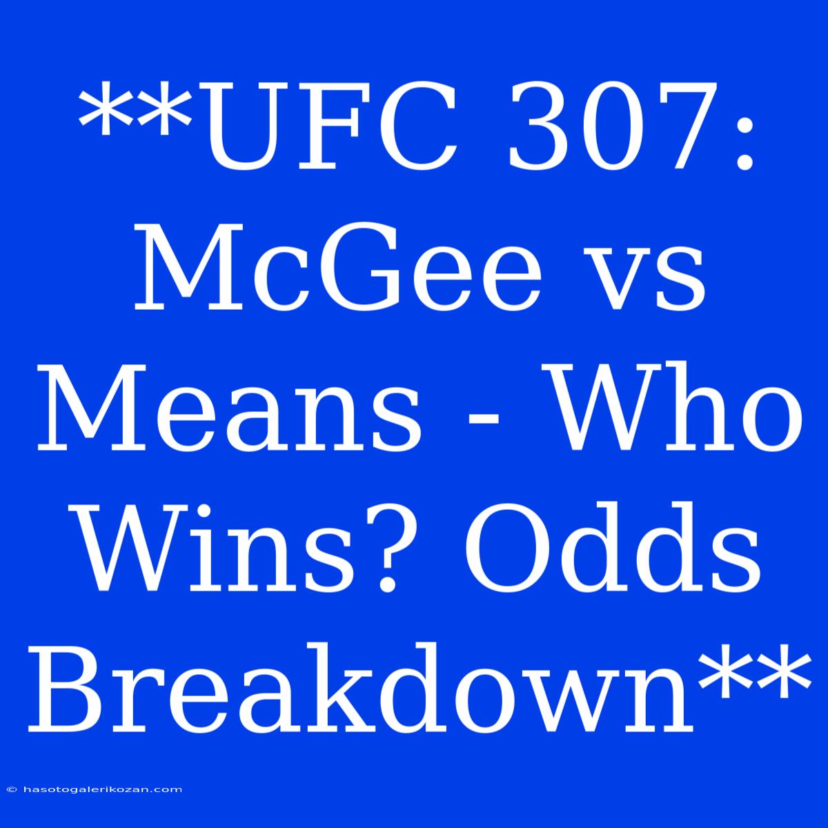 **UFC 307: McGee Vs Means - Who Wins? Odds Breakdown**