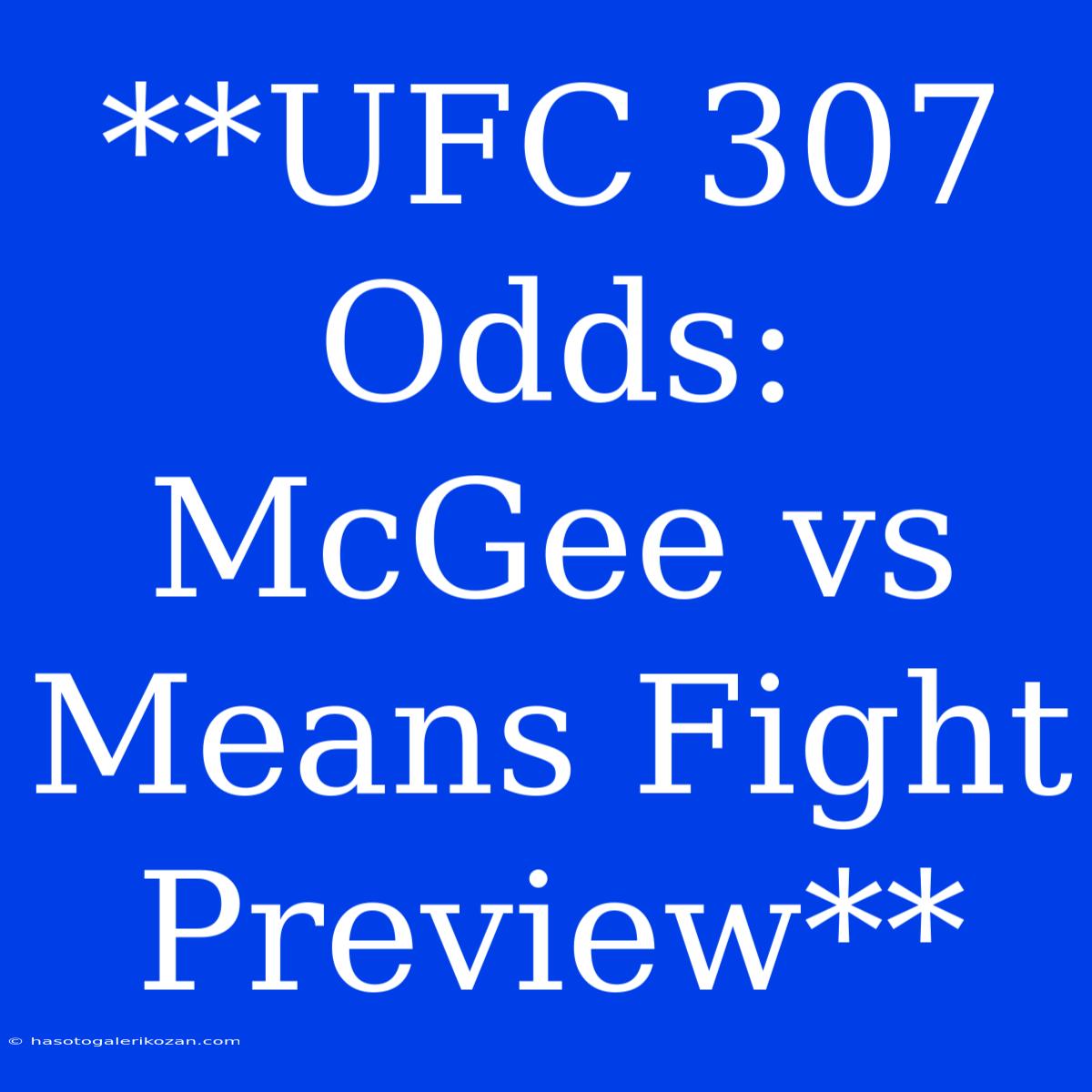 **UFC 307 Odds: McGee Vs Means Fight Preview**