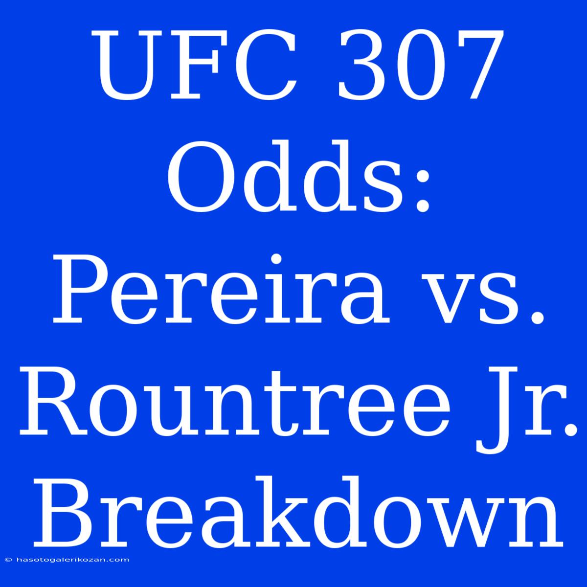 UFC 307 Odds: Pereira Vs. Rountree Jr. Breakdown