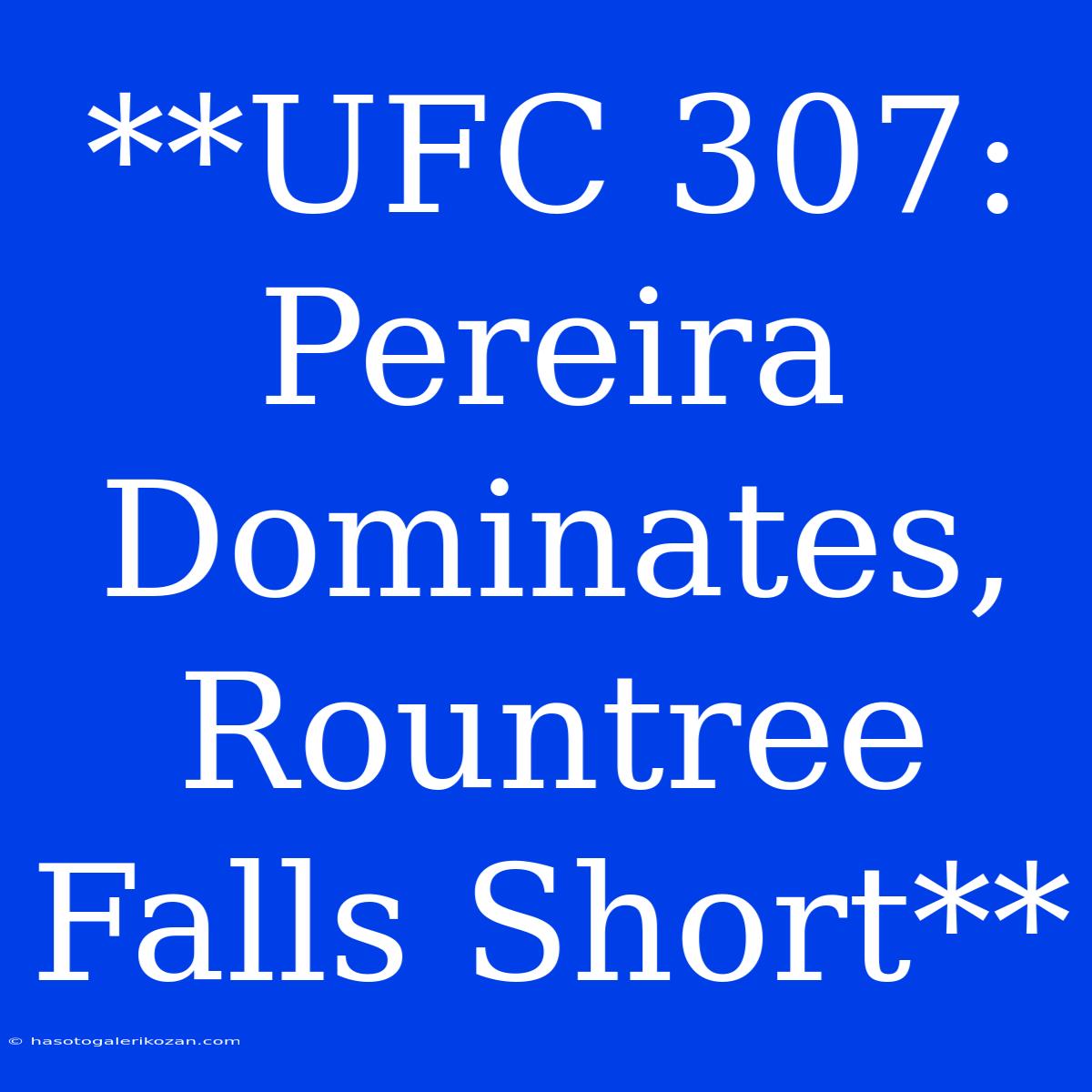 **UFC 307: Pereira Dominates, Rountree Falls Short**