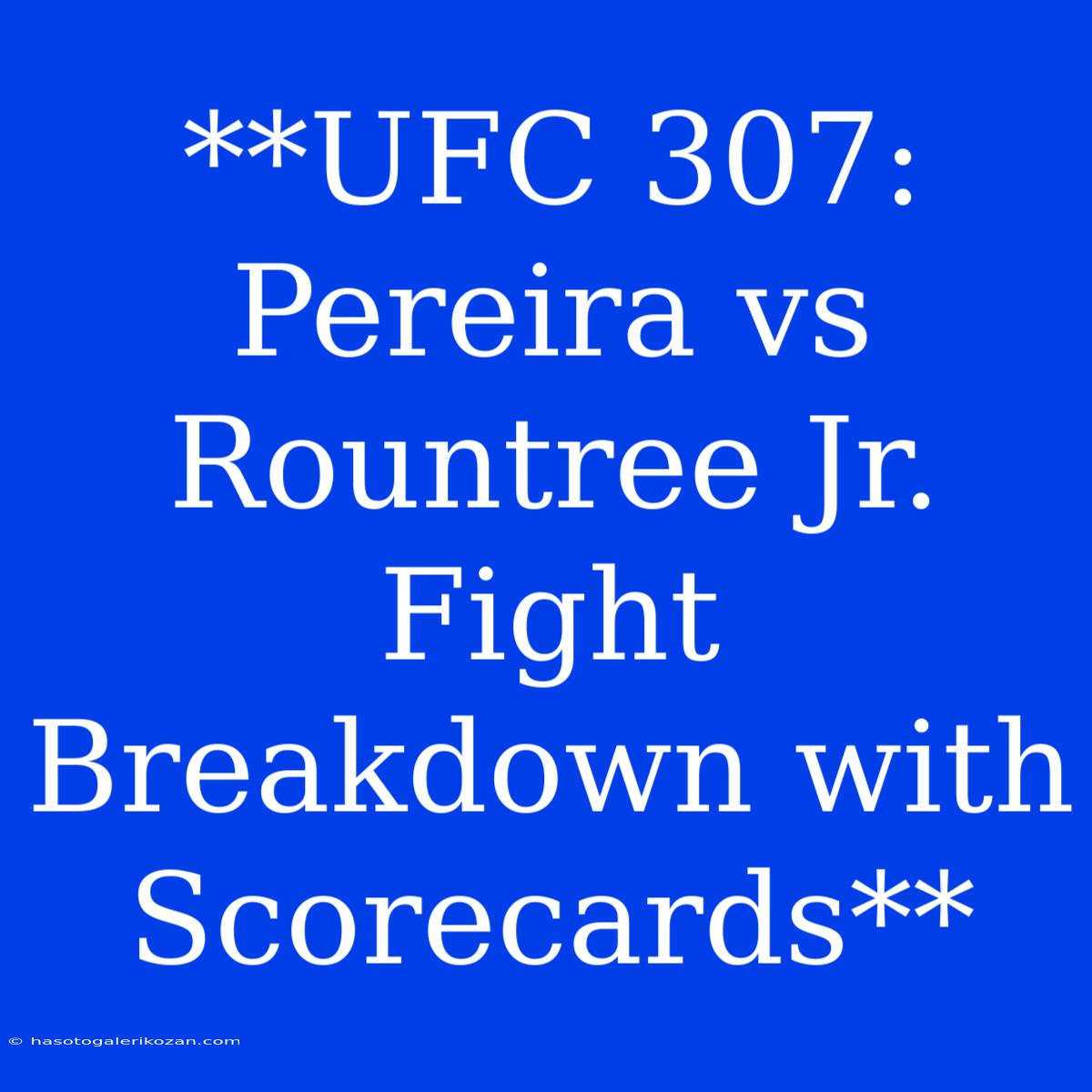 **UFC 307: Pereira Vs Rountree Jr. Fight Breakdown With Scorecards**