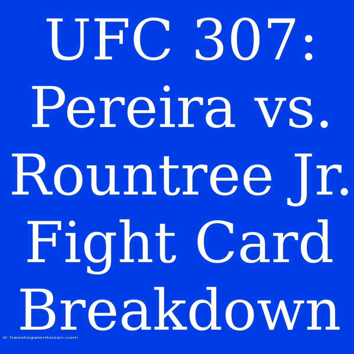 UFC 307: Pereira Vs. Rountree Jr. Fight Card Breakdown