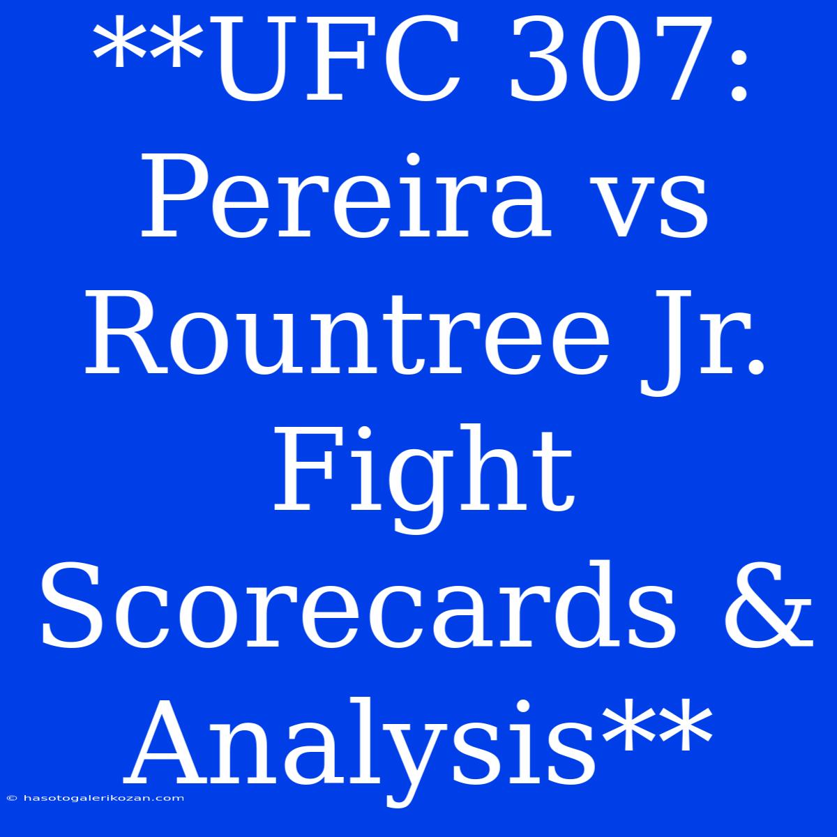 **UFC 307: Pereira Vs Rountree Jr. Fight Scorecards & Analysis**