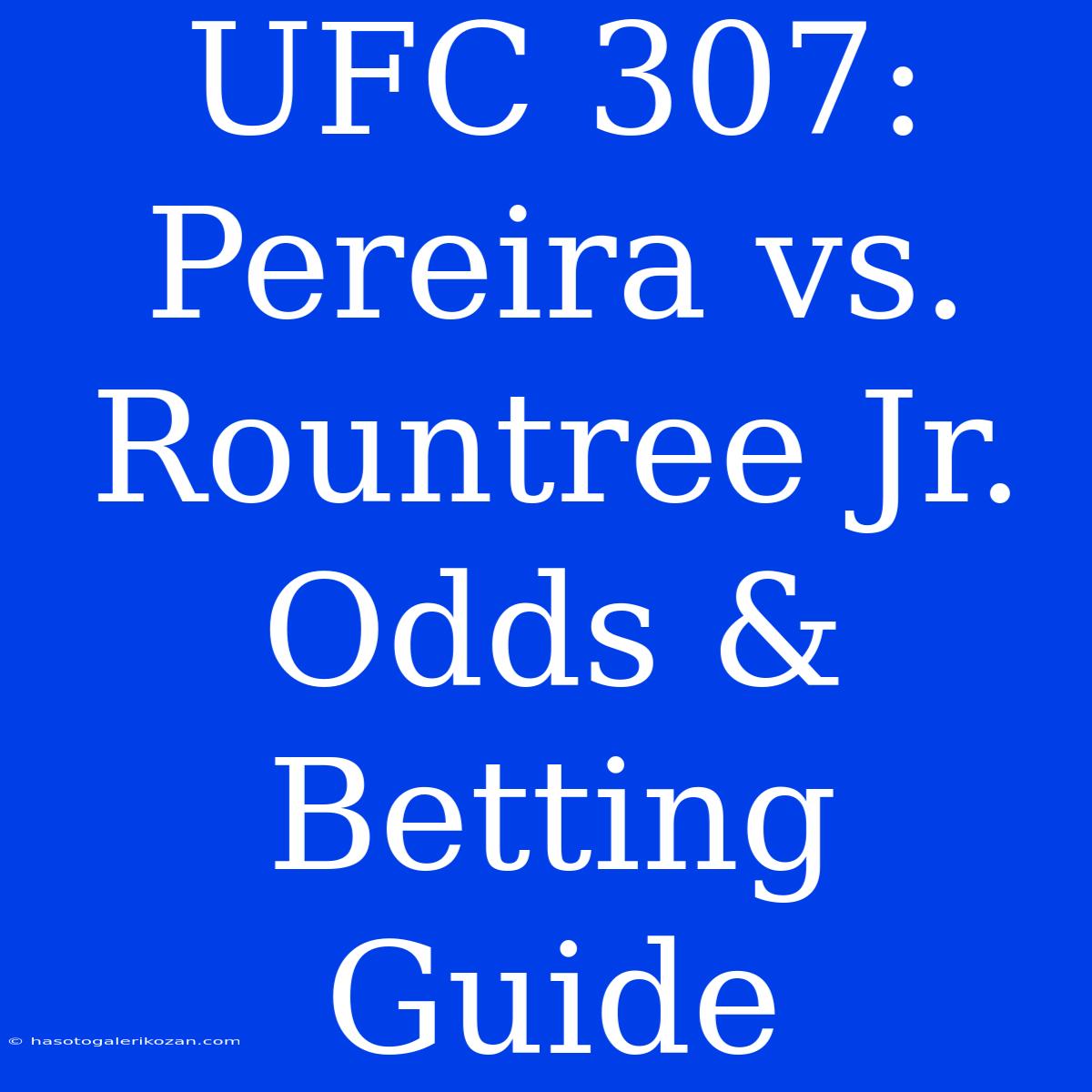 UFC 307: Pereira Vs. Rountree Jr. Odds & Betting Guide 