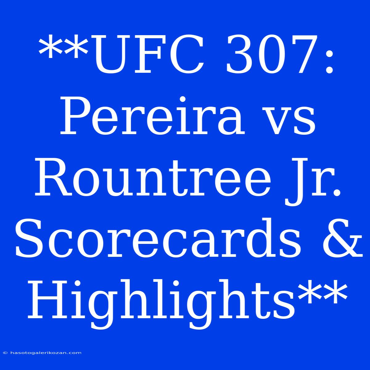 **UFC 307:  Pereira Vs Rountree Jr. Scorecards & Highlights**