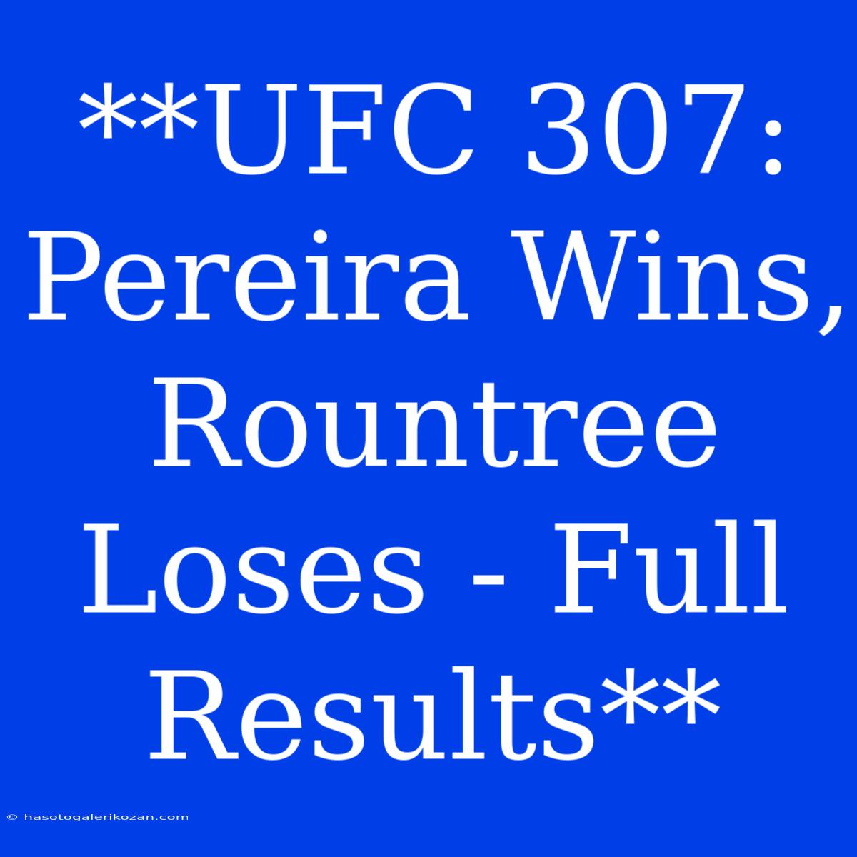 **UFC 307:  Pereira Wins, Rountree Loses - Full Results**