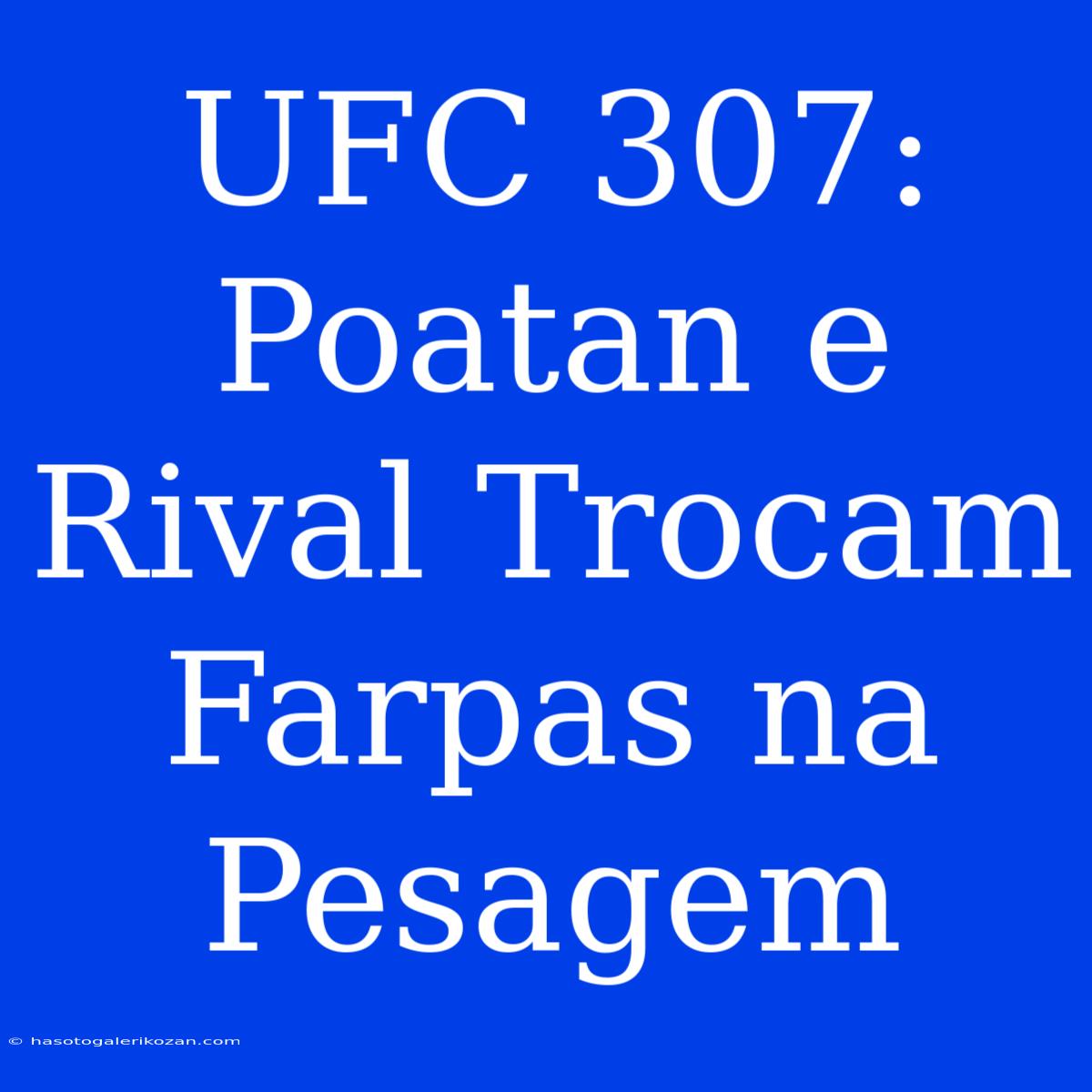 UFC 307: Poatan E Rival Trocam Farpas Na Pesagem