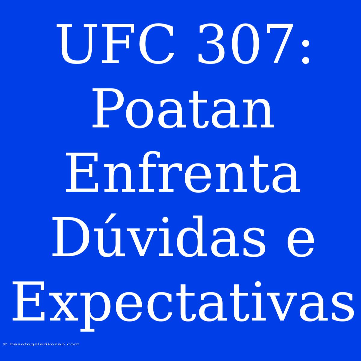 UFC 307: Poatan Enfrenta Dúvidas E Expectativas