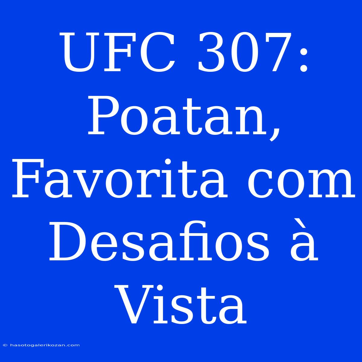 UFC 307: Poatan, Favorita Com Desafios À Vista