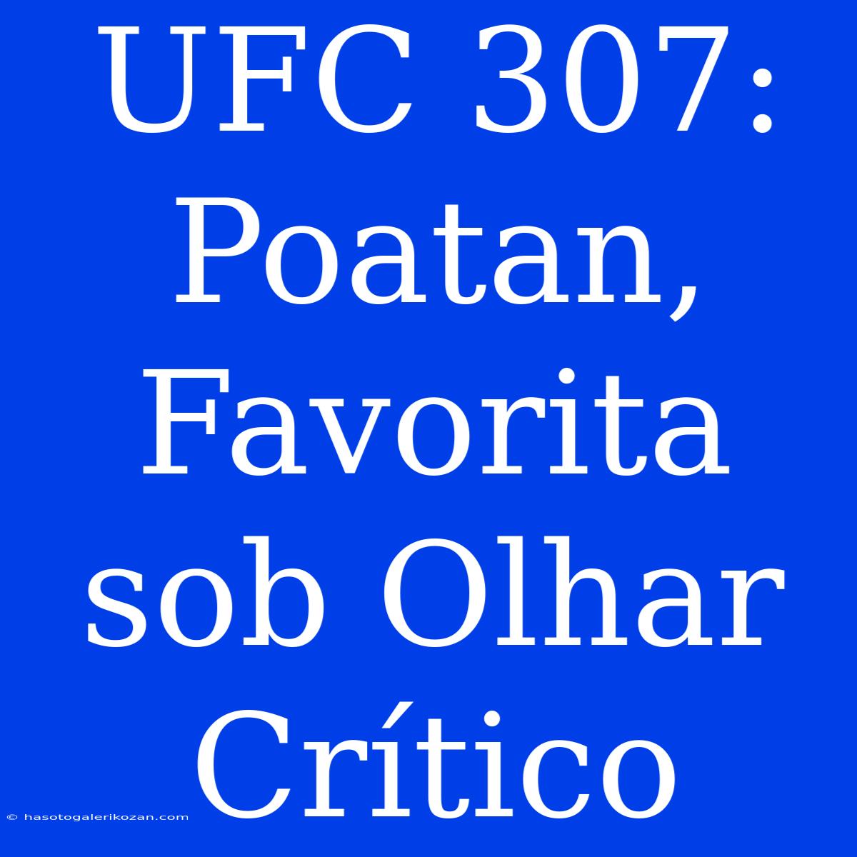 UFC 307: Poatan, Favorita Sob Olhar Crítico