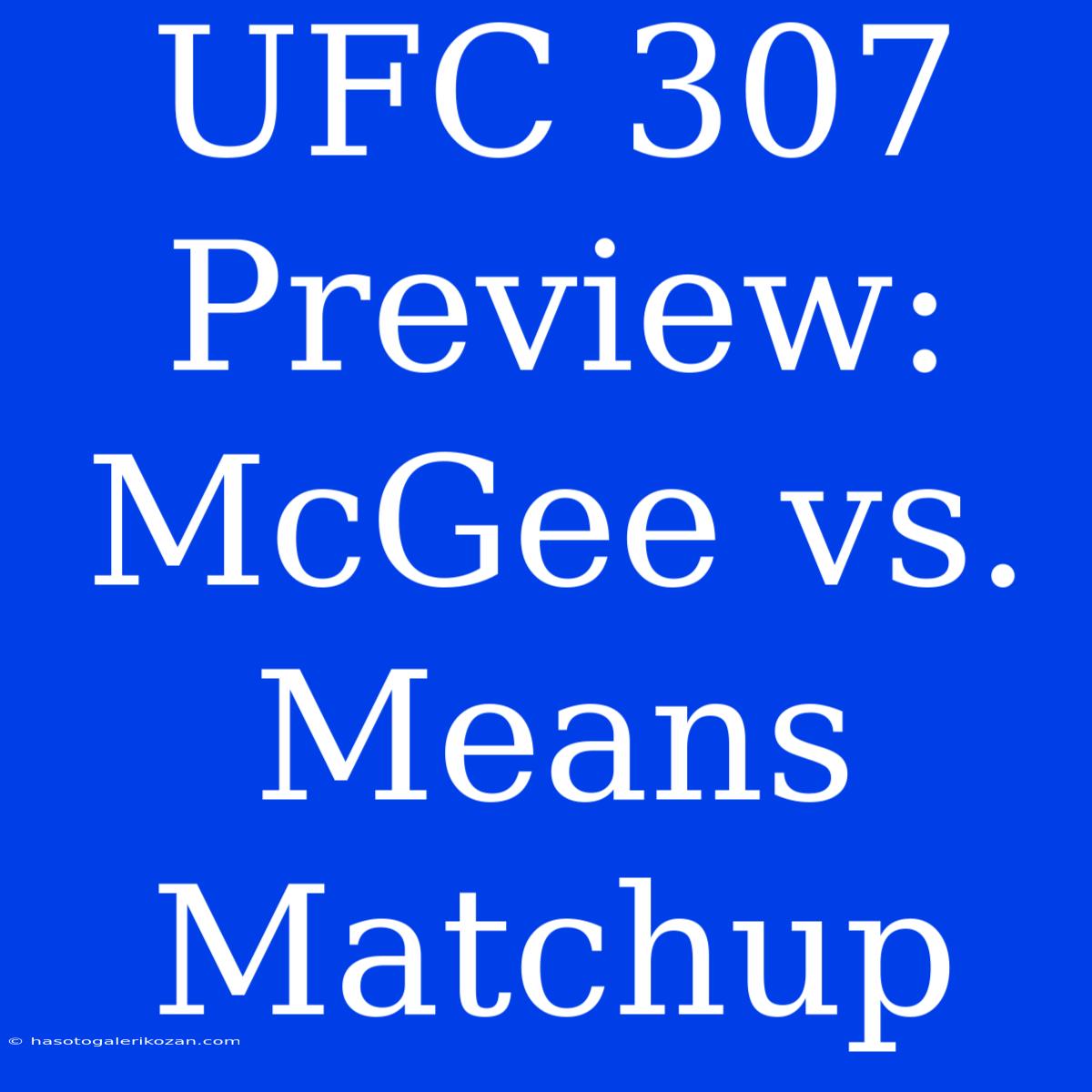 UFC 307 Preview: McGee Vs. Means Matchup