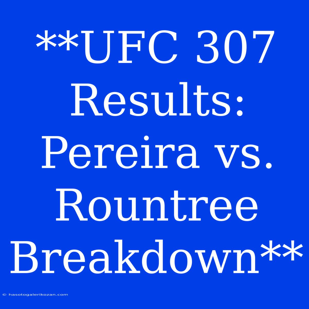 **UFC 307 Results: Pereira Vs. Rountree Breakdown**