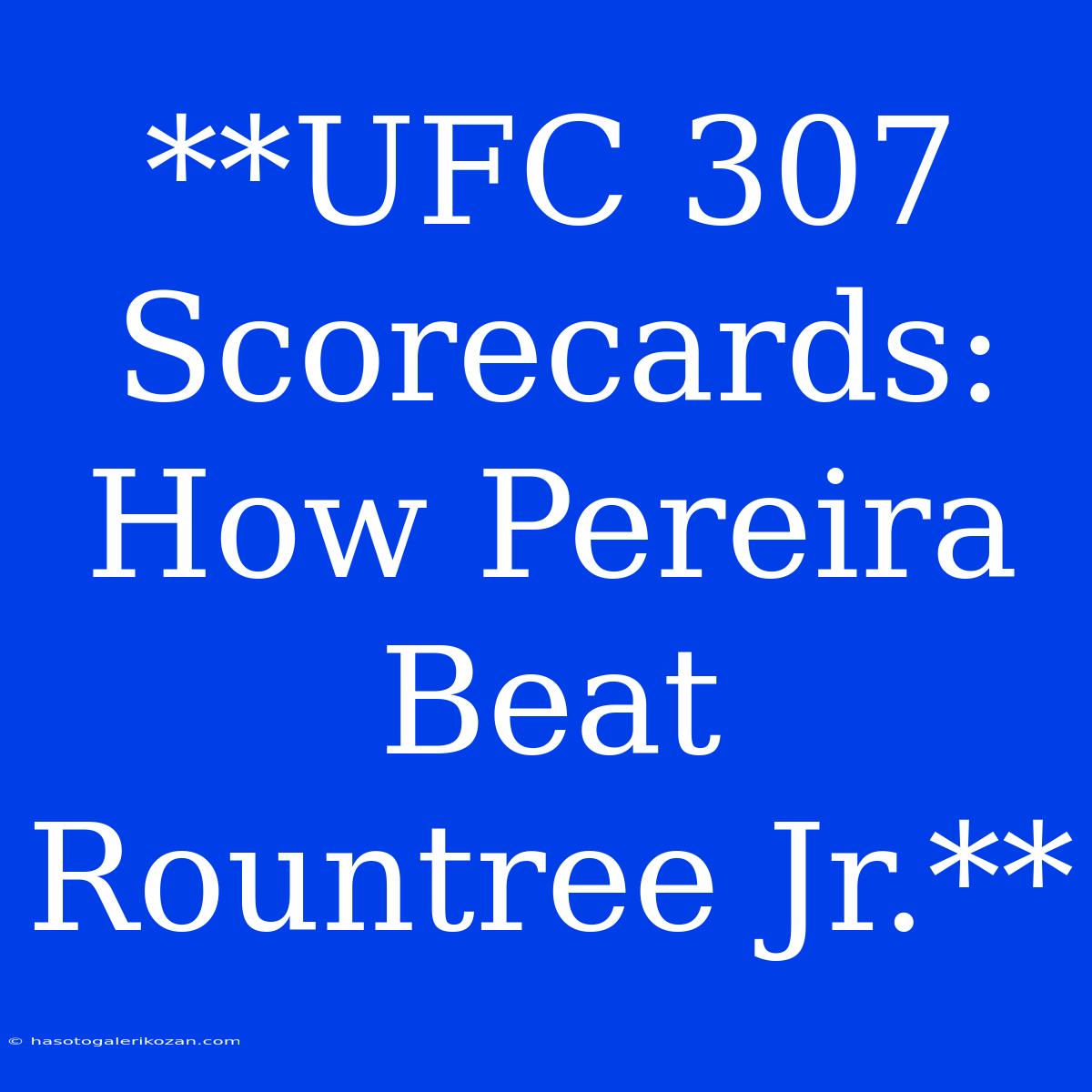 **UFC 307 Scorecards: How Pereira Beat Rountree Jr.**