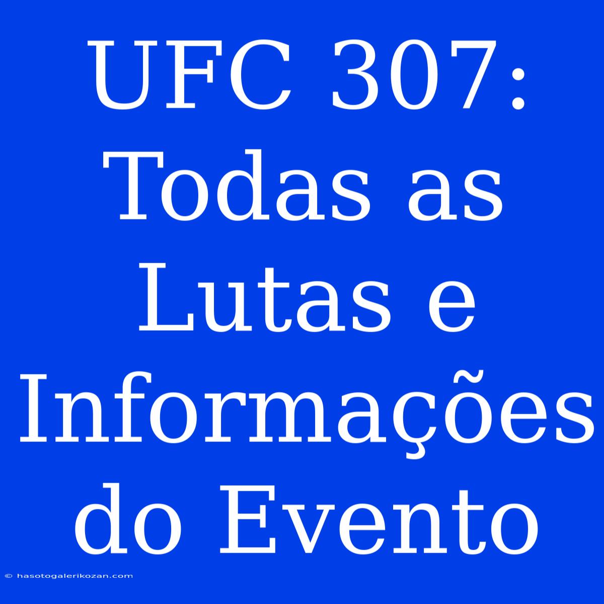 UFC 307: Todas As Lutas E Informações Do Evento