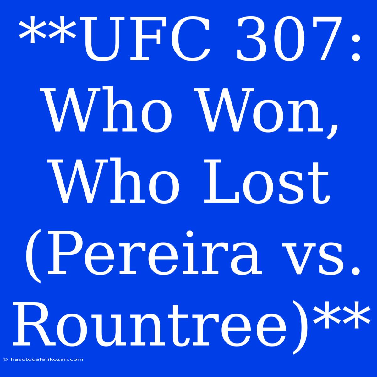 **UFC 307: Who Won, Who Lost (Pereira Vs. Rountree)**