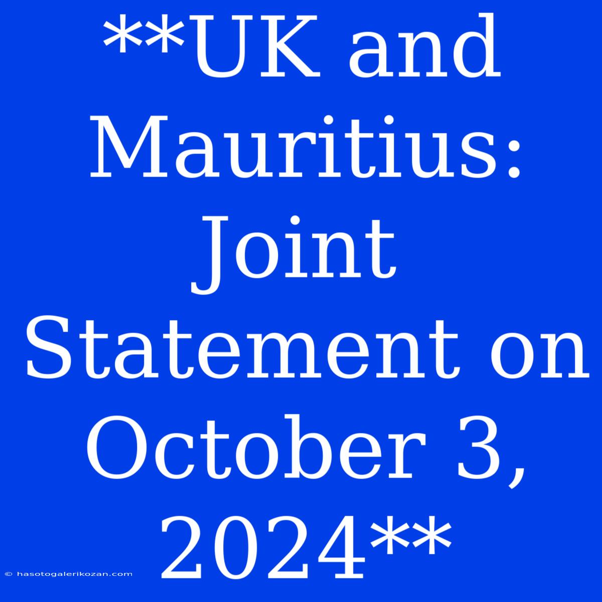 **UK And Mauritius: Joint Statement On October 3, 2024**