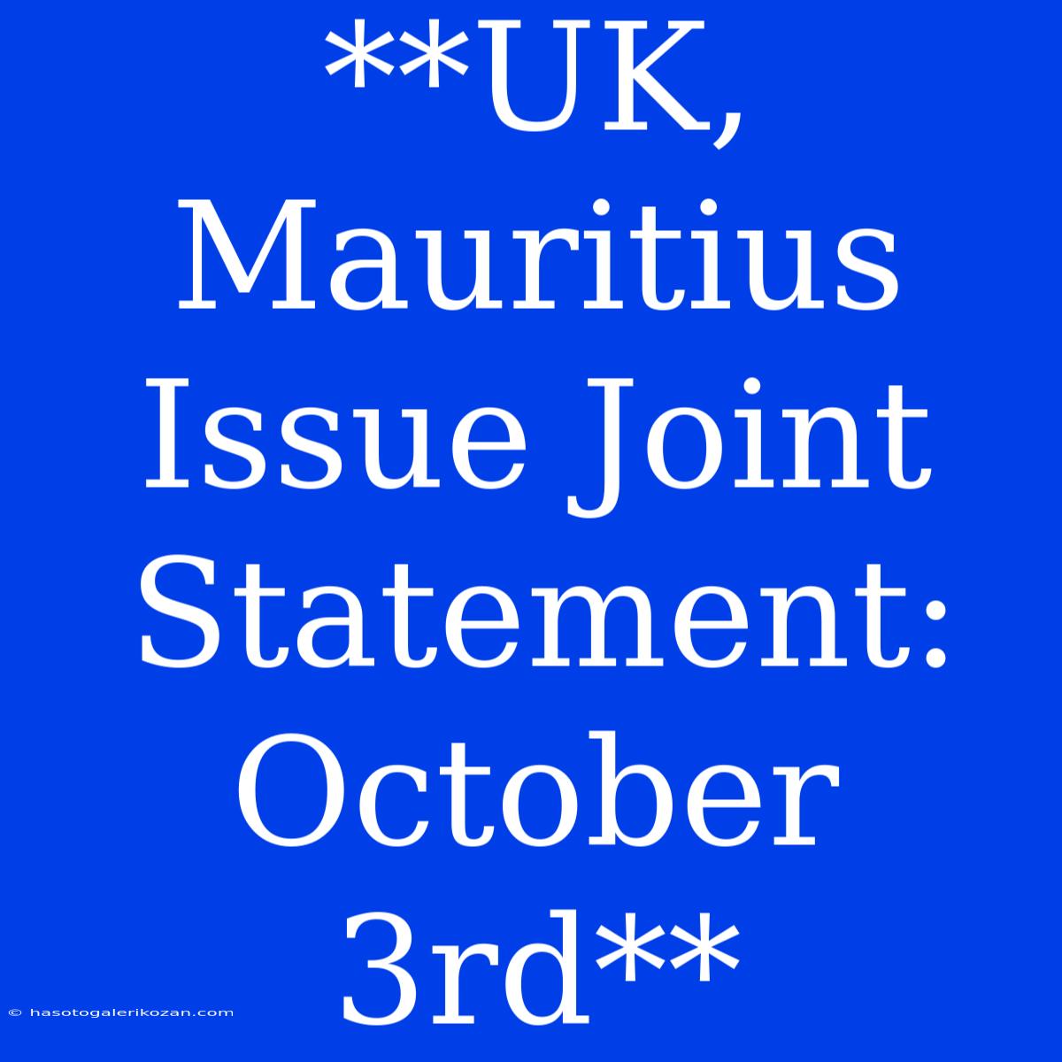 **UK, Mauritius Issue Joint Statement: October 3rd**