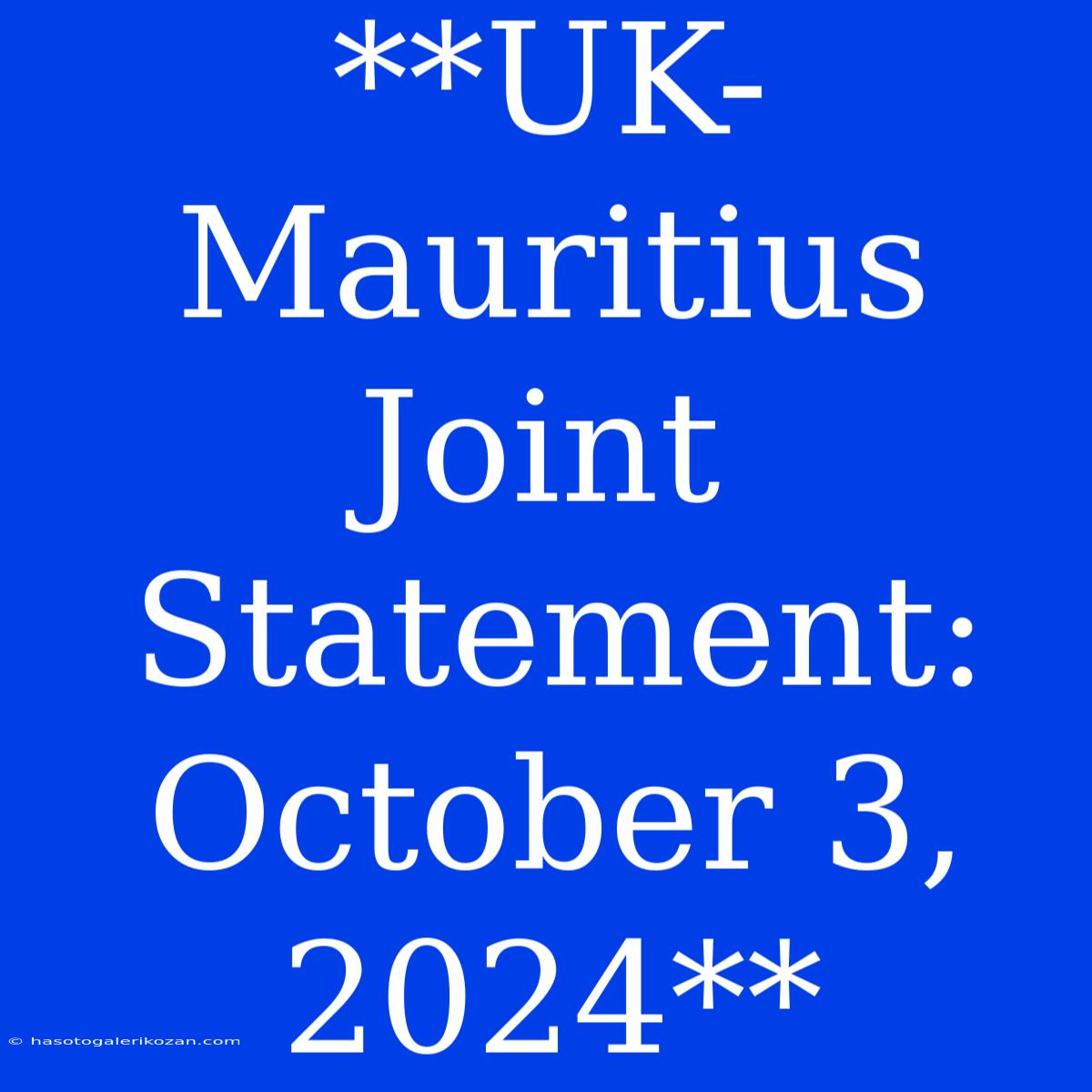 **UK-Mauritius Joint Statement: October 3, 2024**