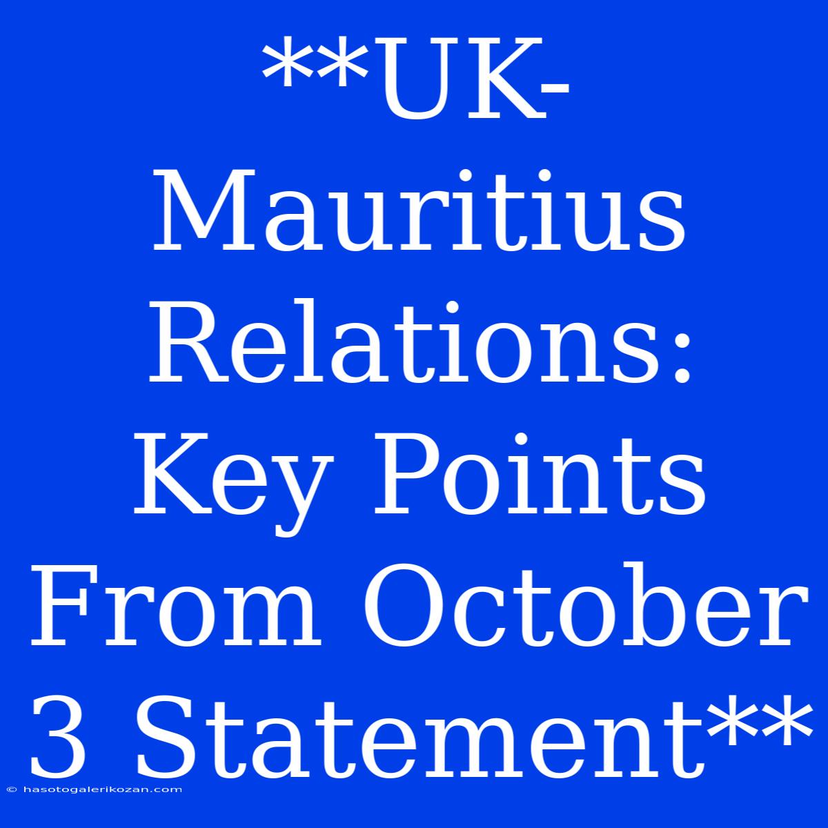 **UK-Mauritius Relations: Key Points From October 3 Statement**