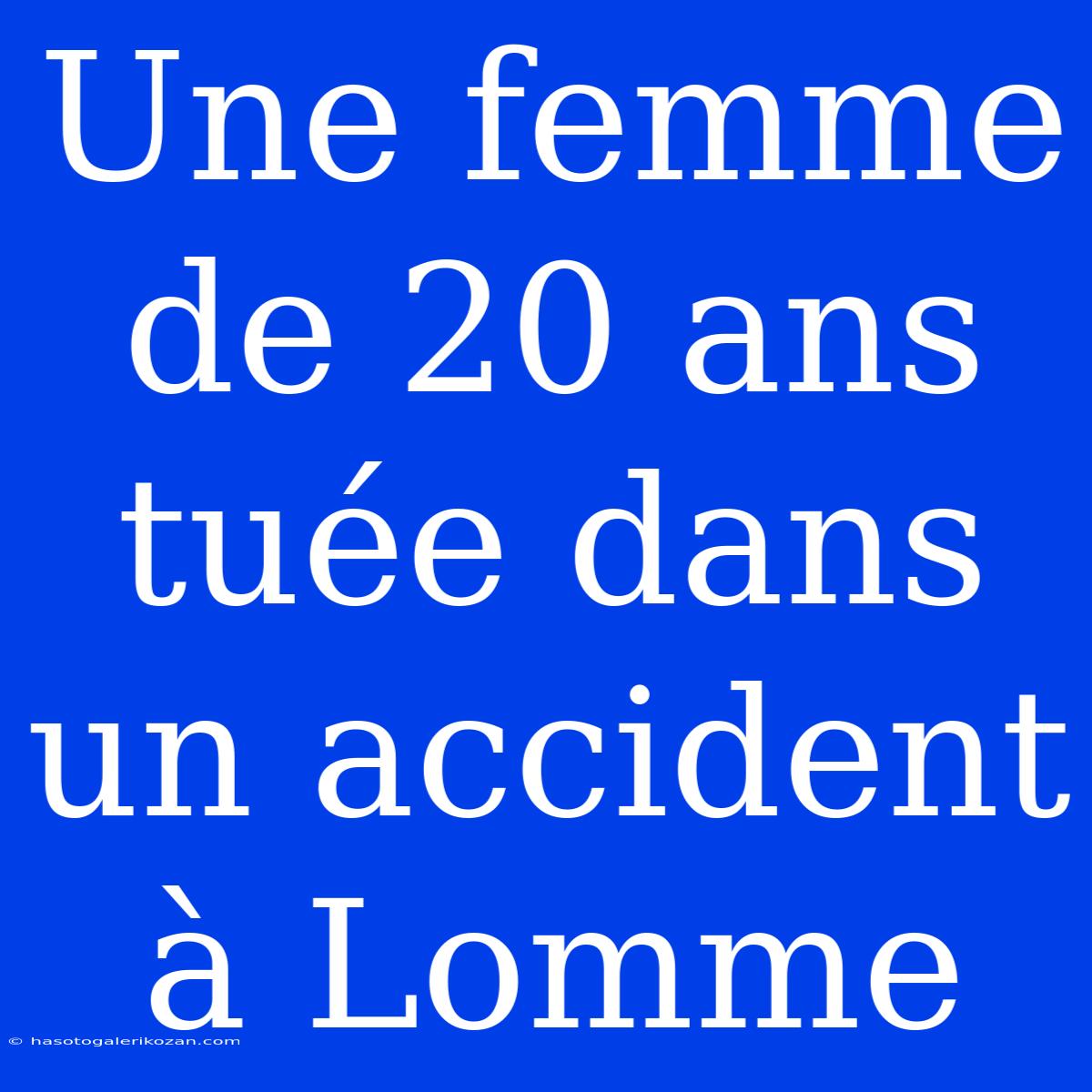 Une Femme De 20 Ans Tuée Dans Un Accident À Lomme