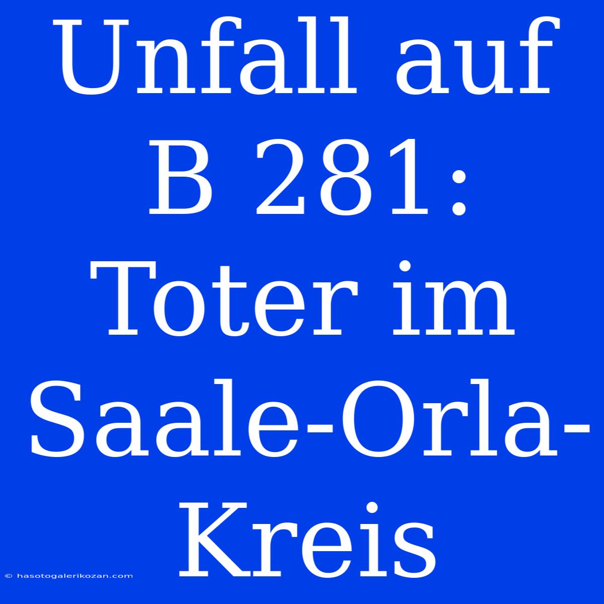 Unfall Auf B 281: Toter Im Saale-Orla-Kreis