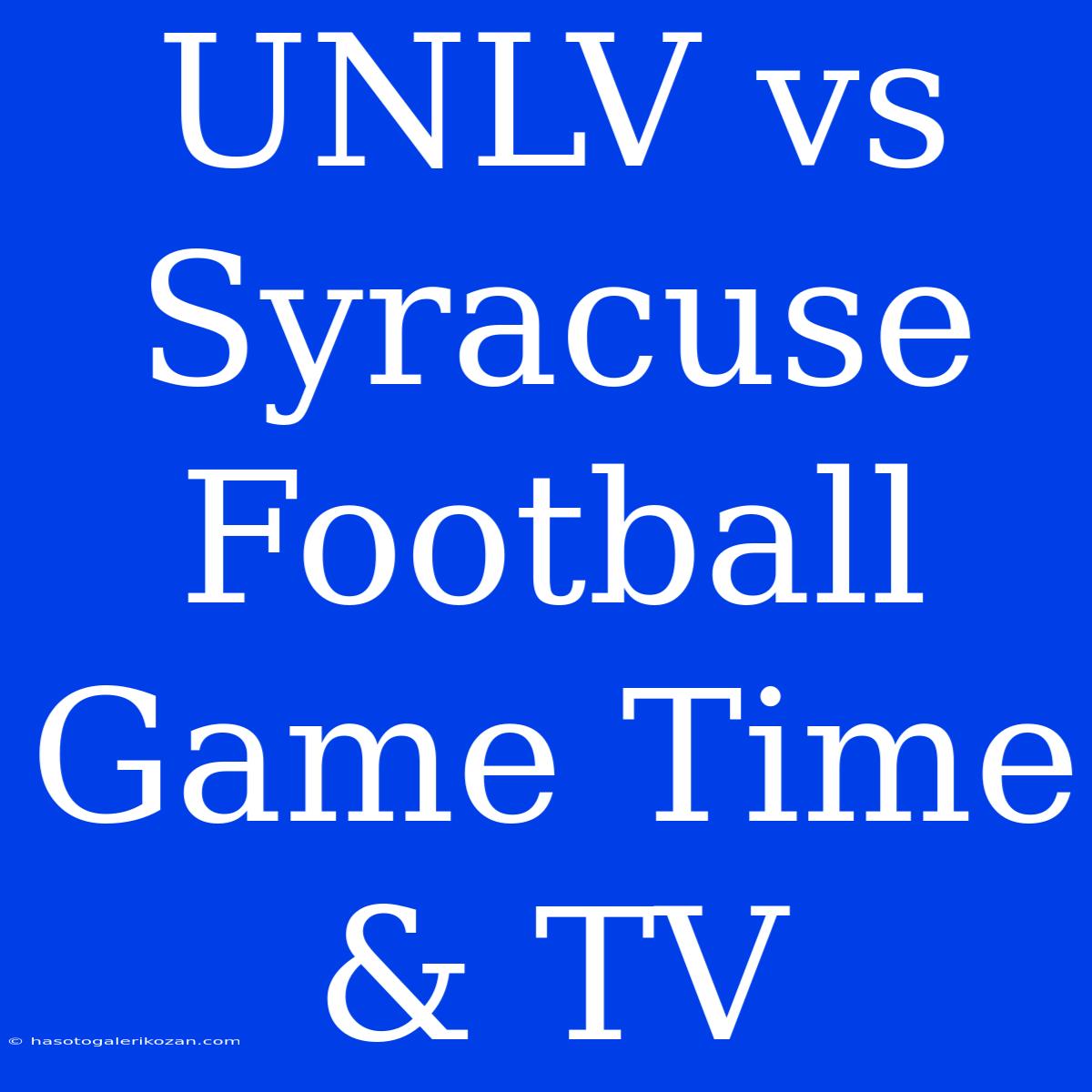 UNLV Vs Syracuse Football Game Time & TV