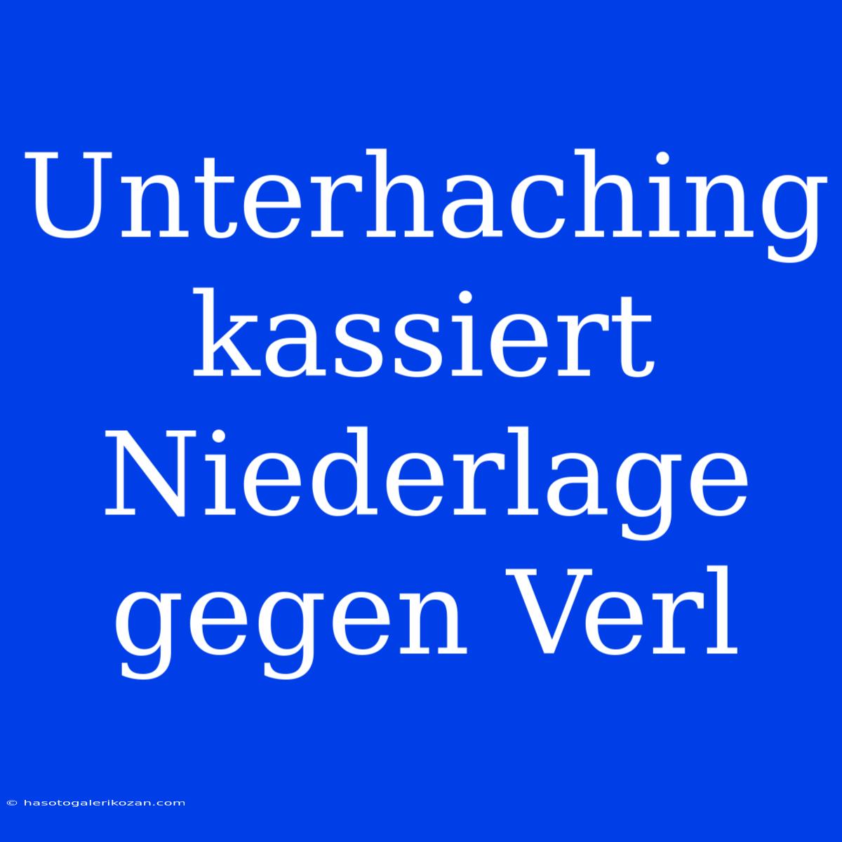 Unterhaching Kassiert Niederlage Gegen Verl 