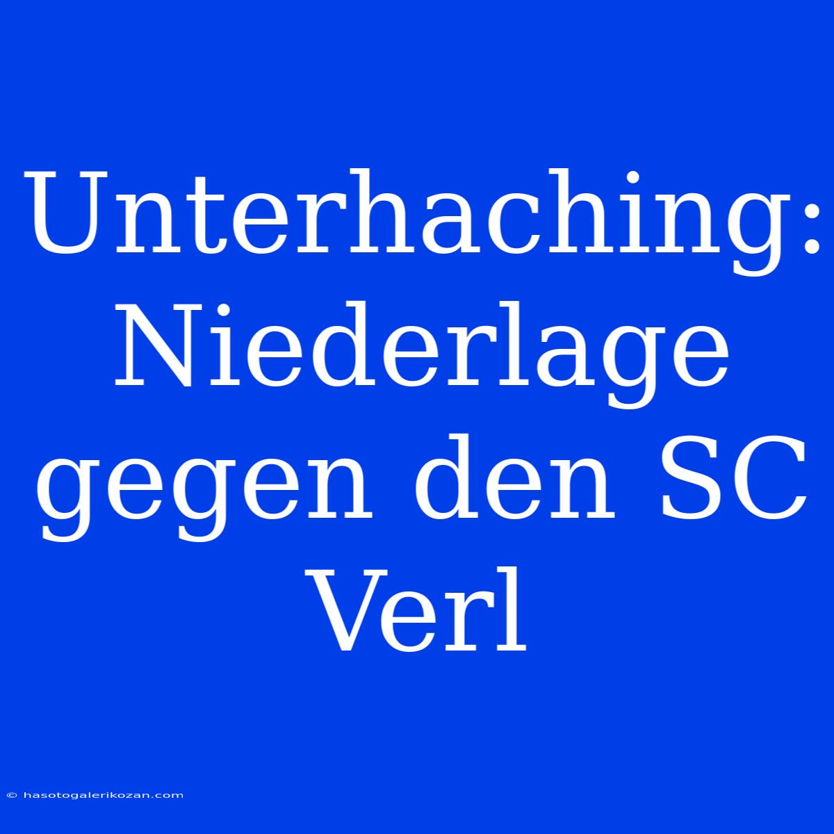 Unterhaching:  Niederlage Gegen Den SC Verl