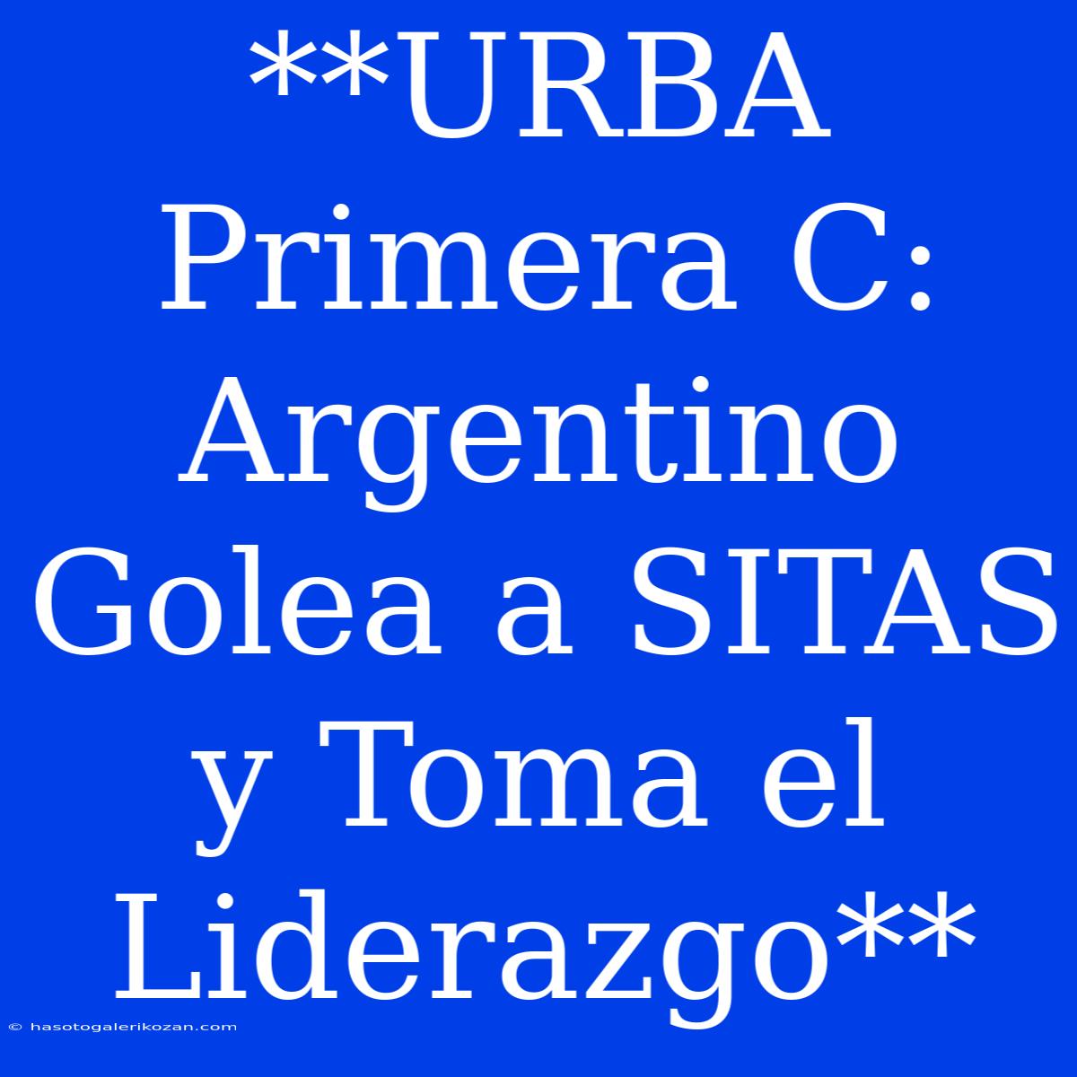 **URBA Primera C: Argentino Golea A SITAS Y Toma El Liderazgo**