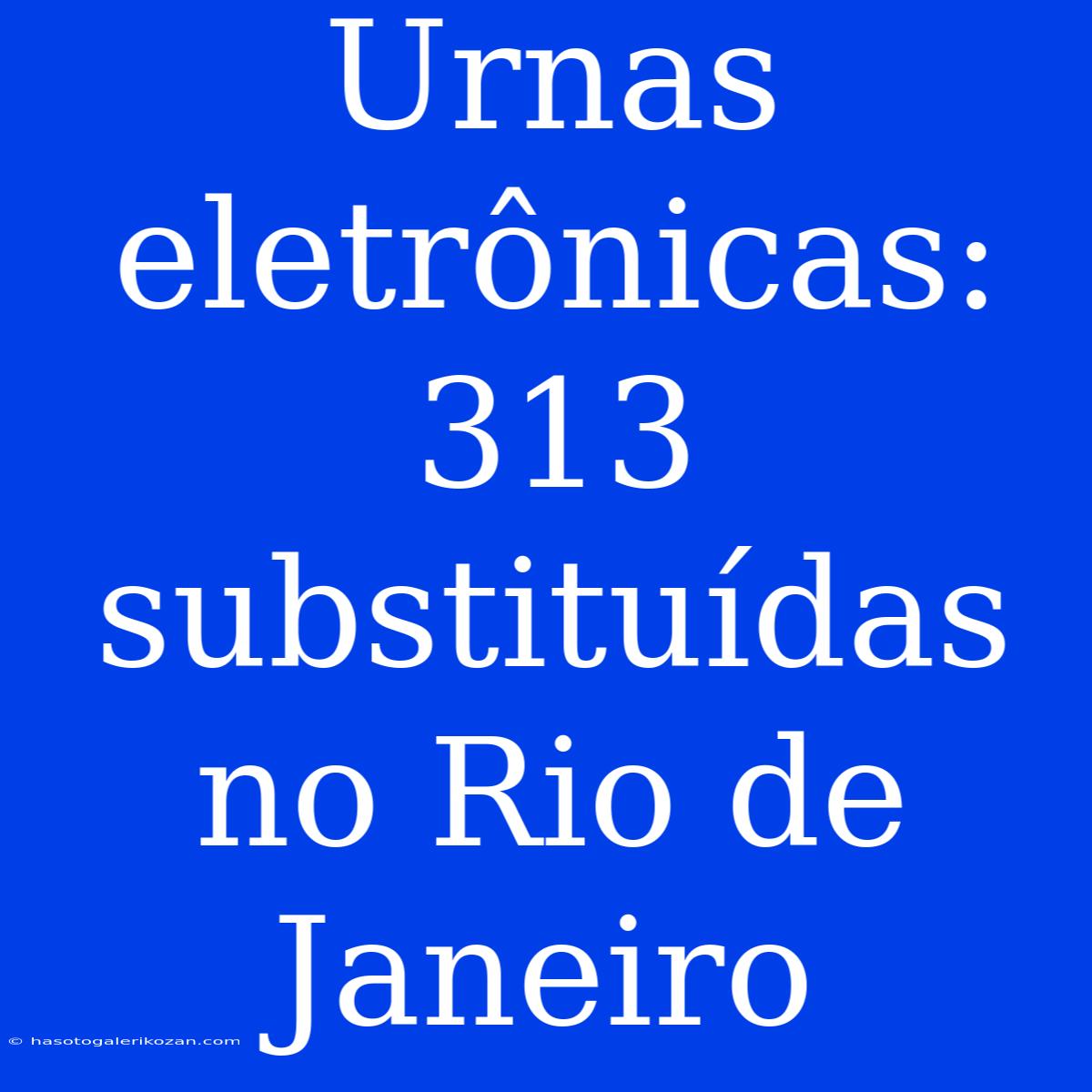 Urnas Eletrônicas: 313 Substituídas No Rio De Janeiro