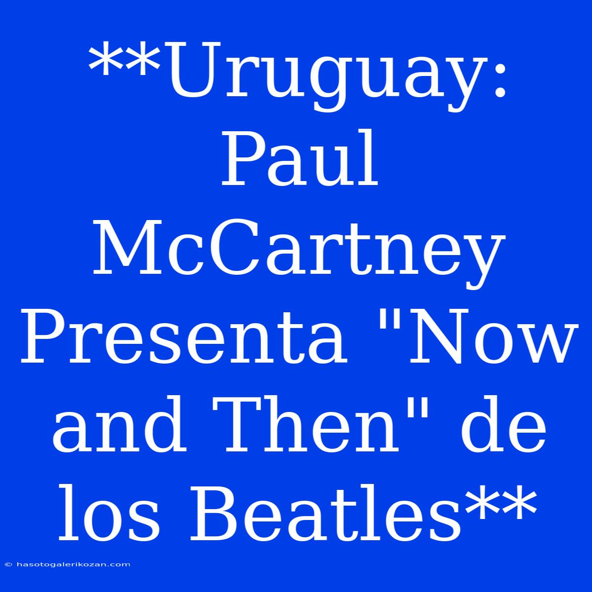 **Uruguay: Paul McCartney Presenta 