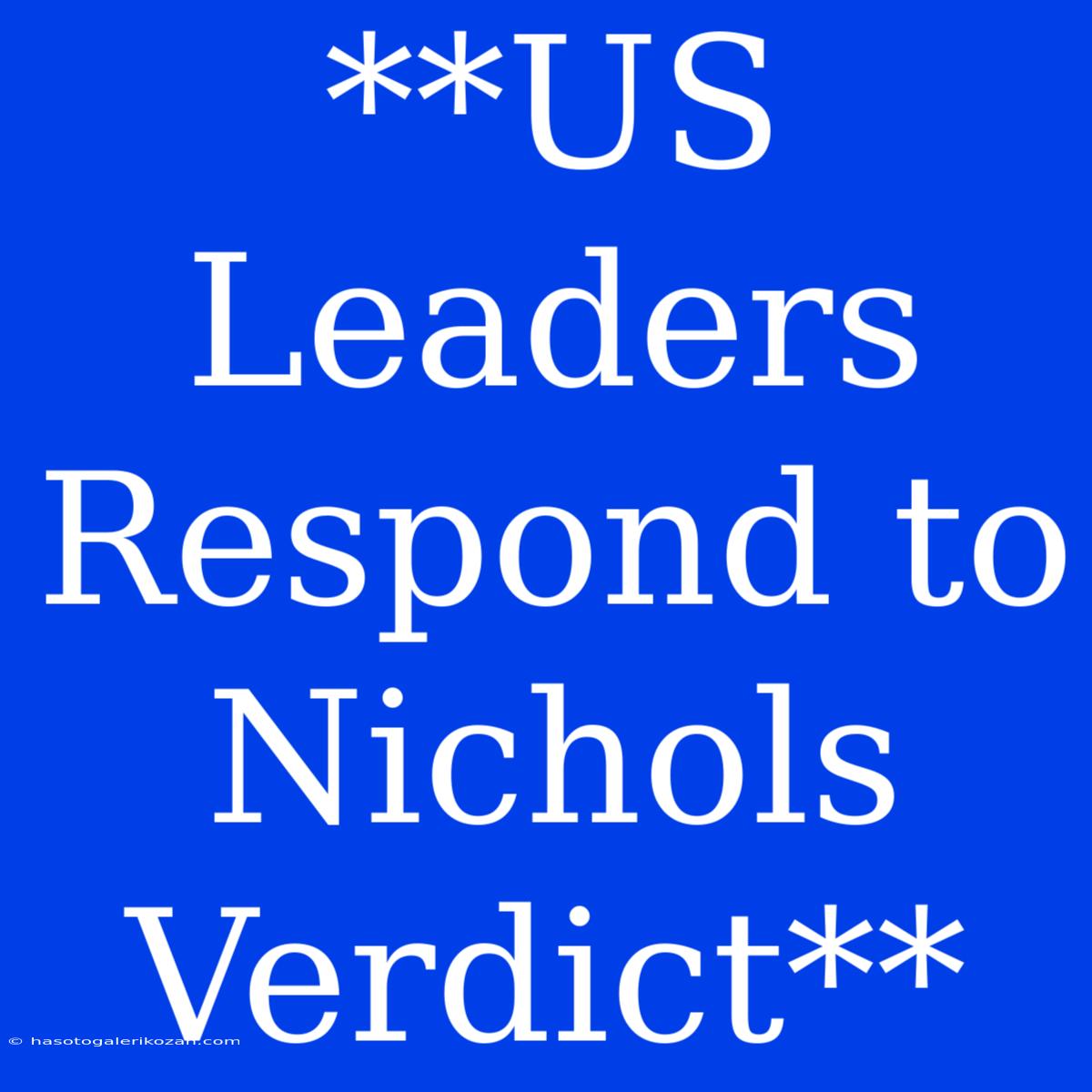 **US Leaders Respond To Nichols Verdict**