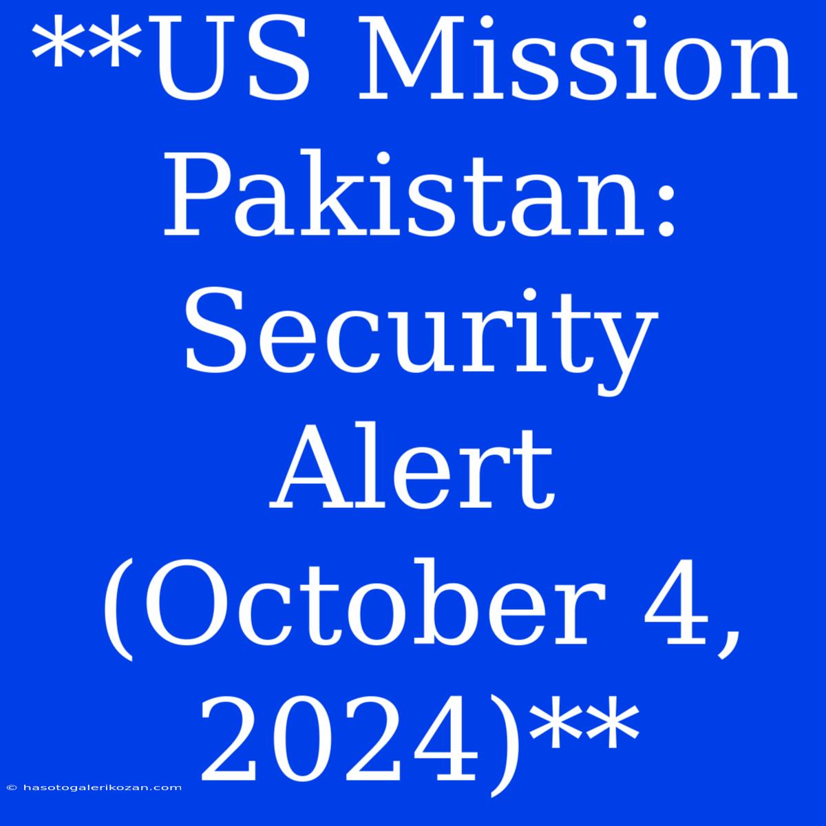 **US Mission Pakistan: Security Alert (October 4, 2024)**