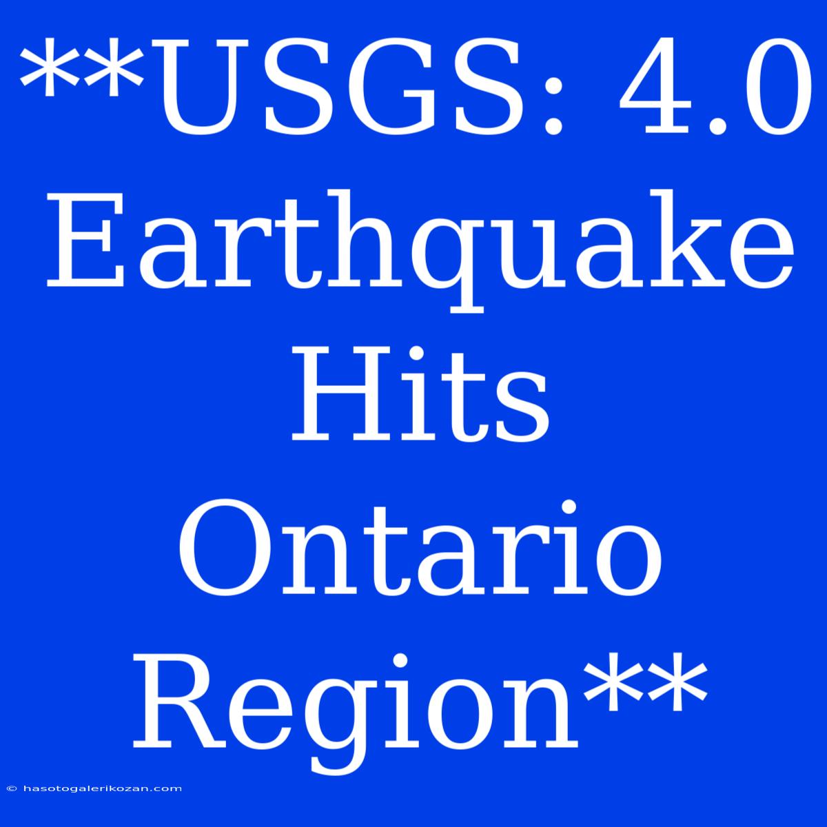 **USGS: 4.0 Earthquake Hits Ontario Region**