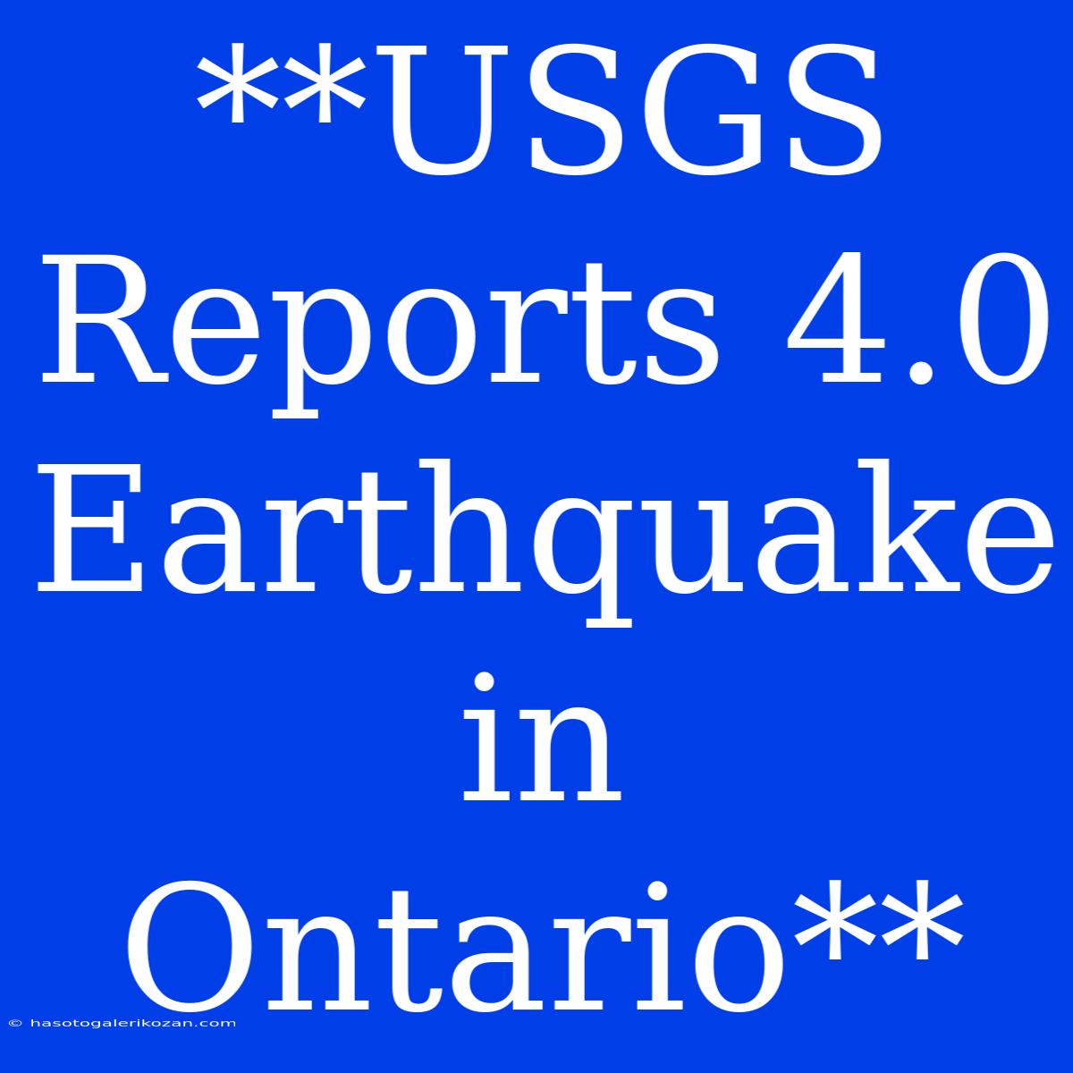 **USGS Reports 4.0 Earthquake In Ontario**