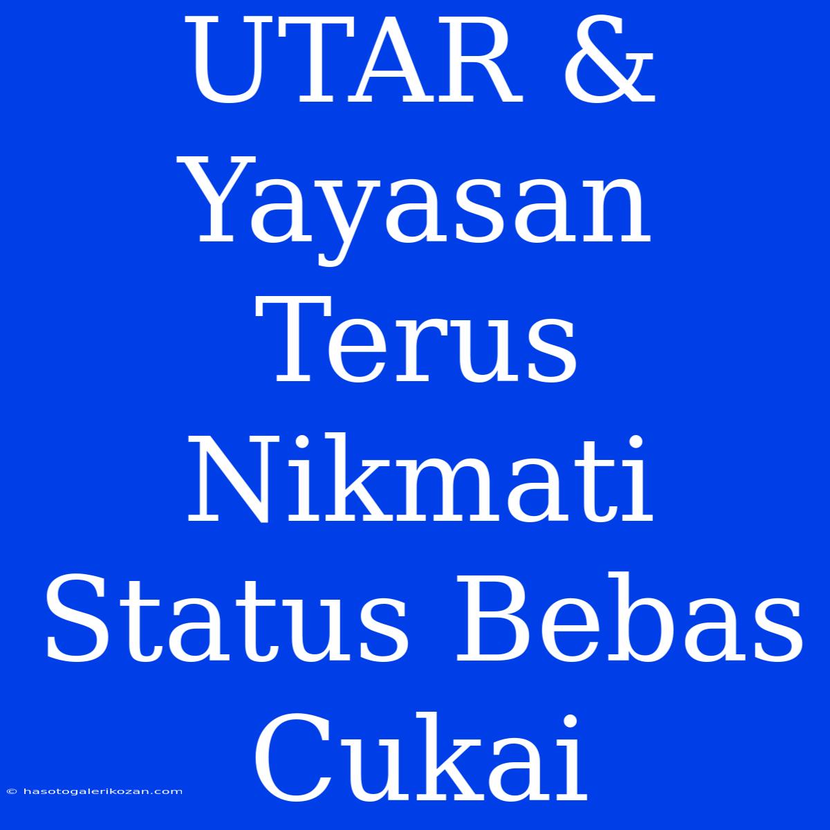 UTAR & Yayasan Terus Nikmati Status Bebas Cukai