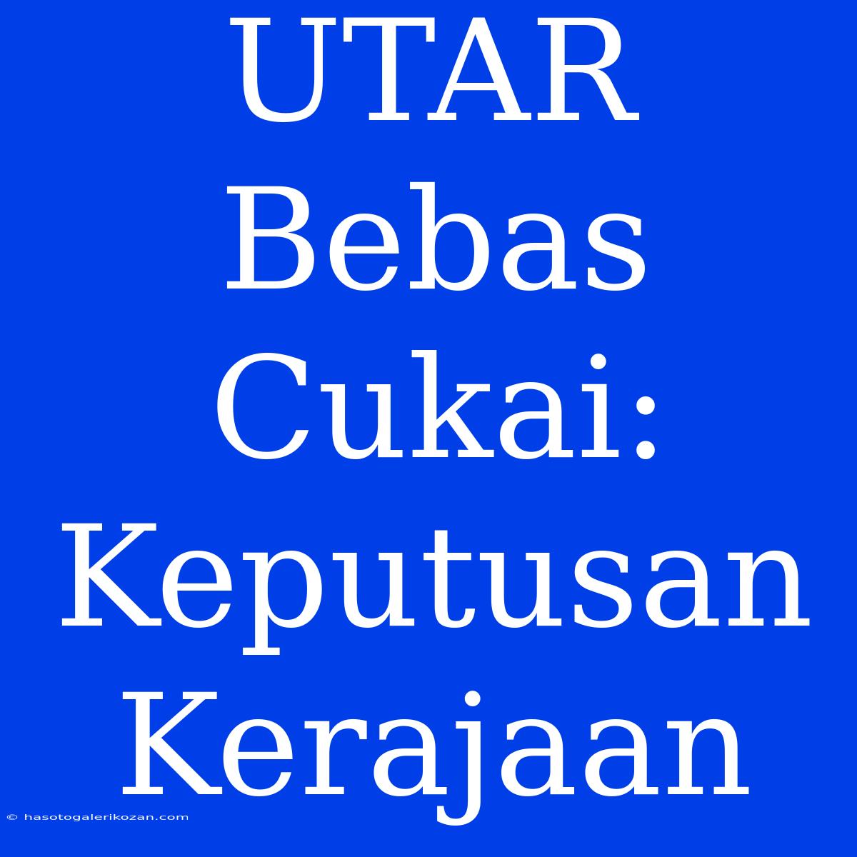 UTAR Bebas Cukai: Keputusan Kerajaan