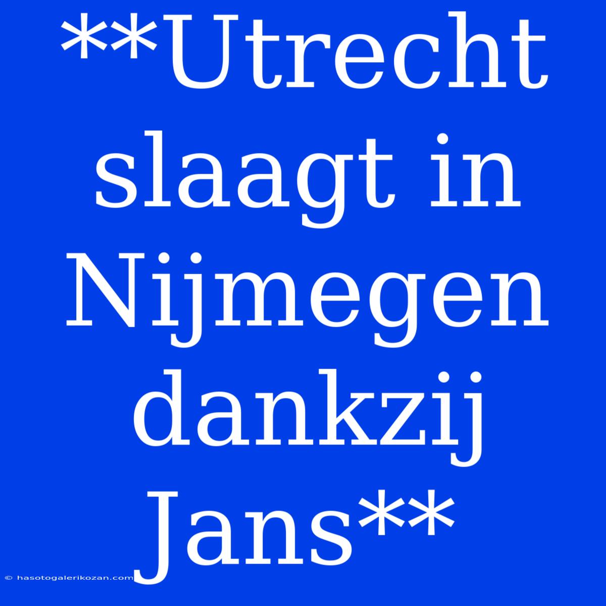 **Utrecht Slaagt In Nijmegen Dankzij Jans**