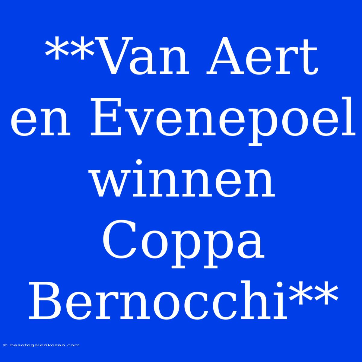 **Van Aert En Evenepoel Winnen Coppa Bernocchi**