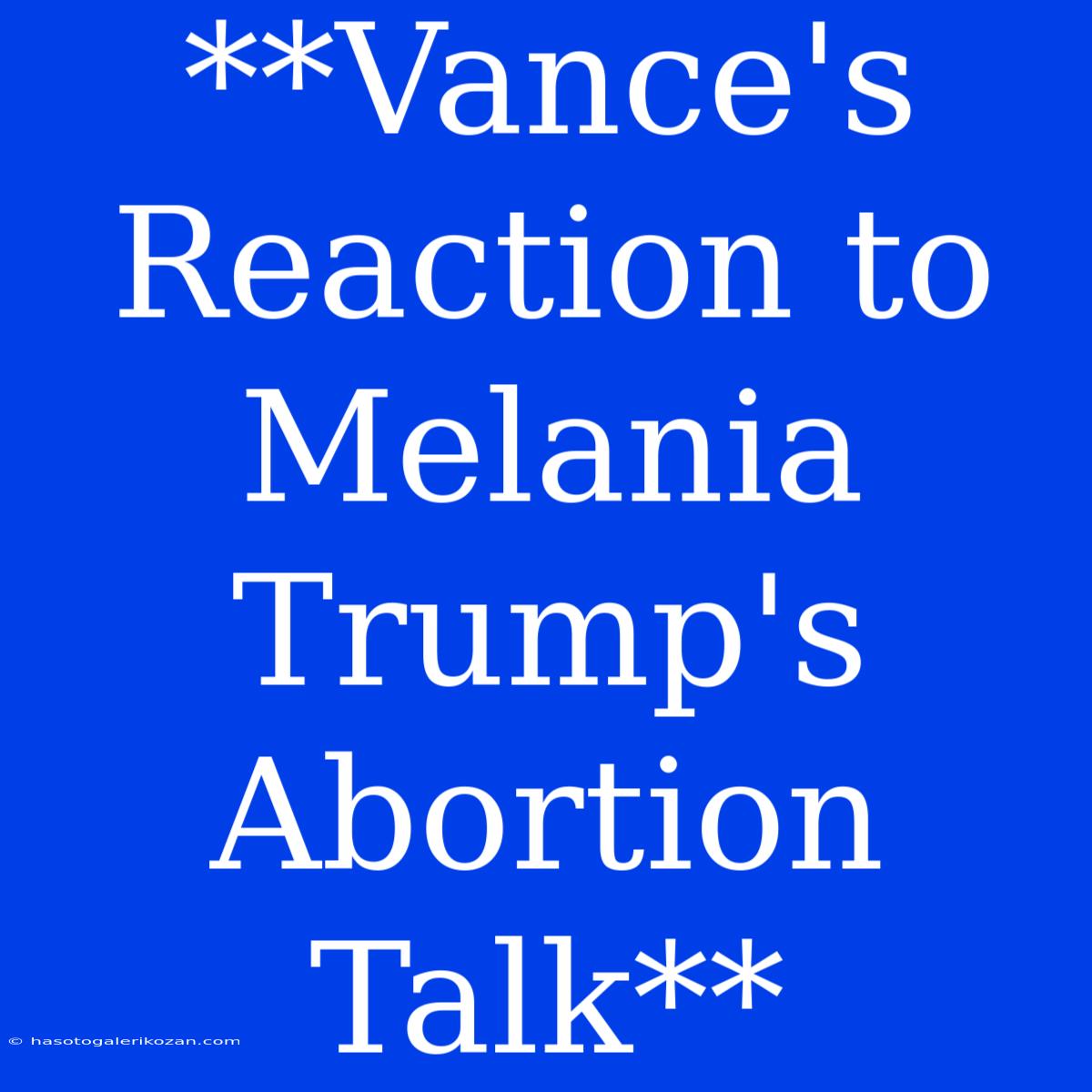 **Vance's Reaction To Melania Trump's Abortion Talk** 