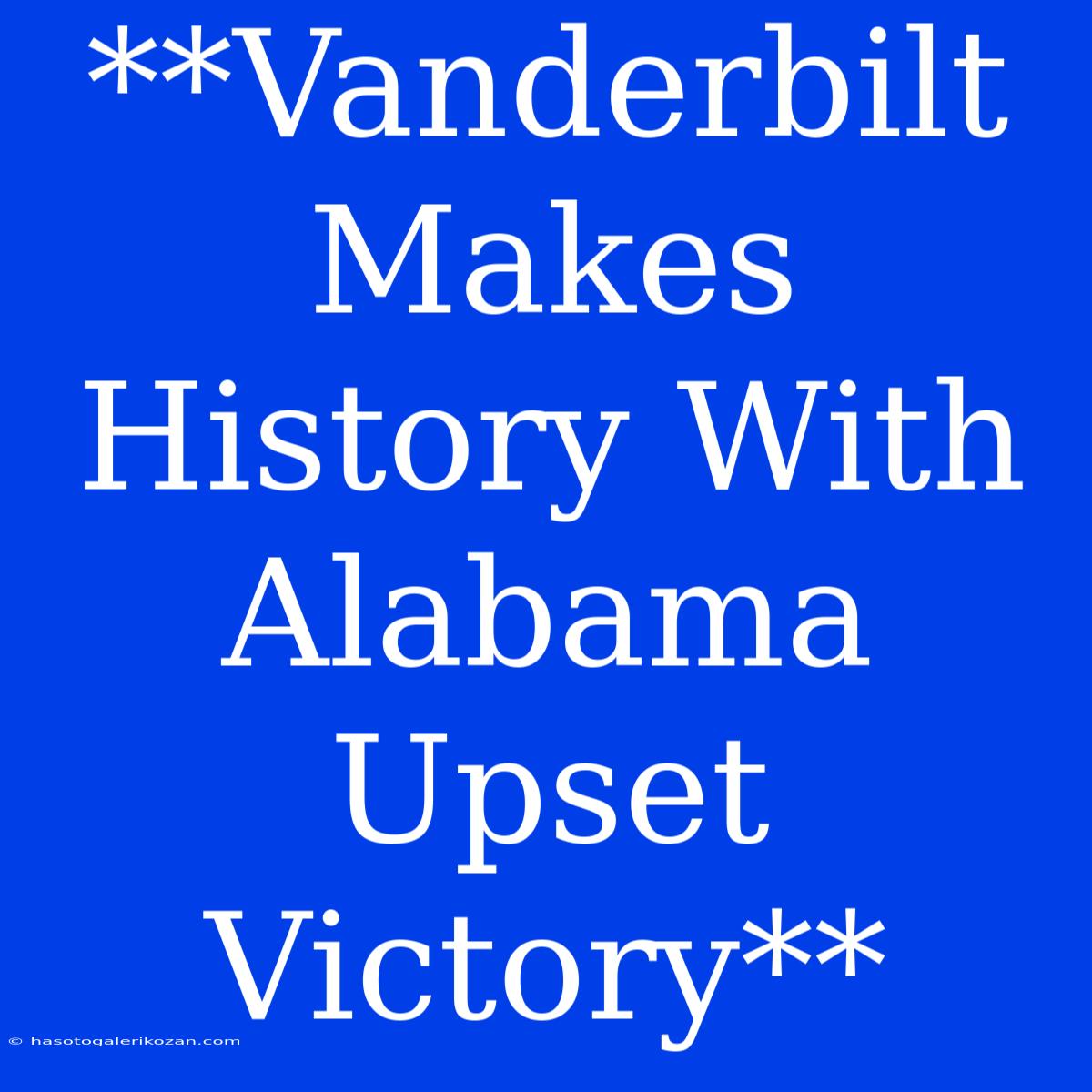 **Vanderbilt Makes History With Alabama Upset Victory**