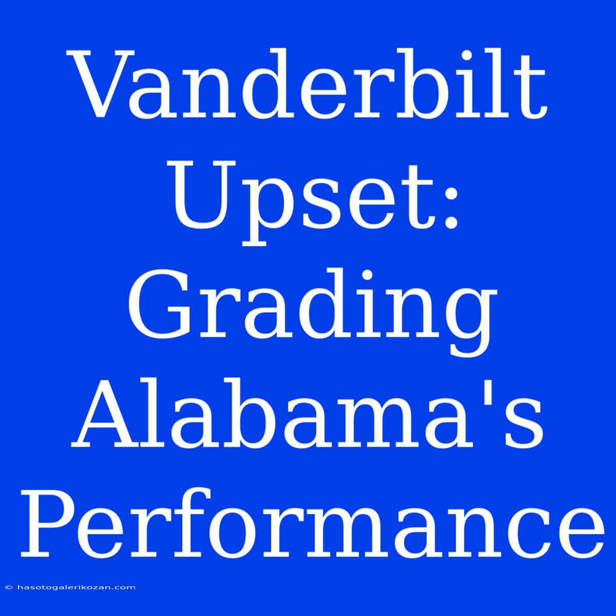 Vanderbilt Upset: Grading Alabama's Performance