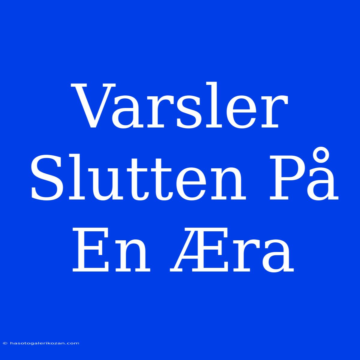 Varsler Slutten På En Æra