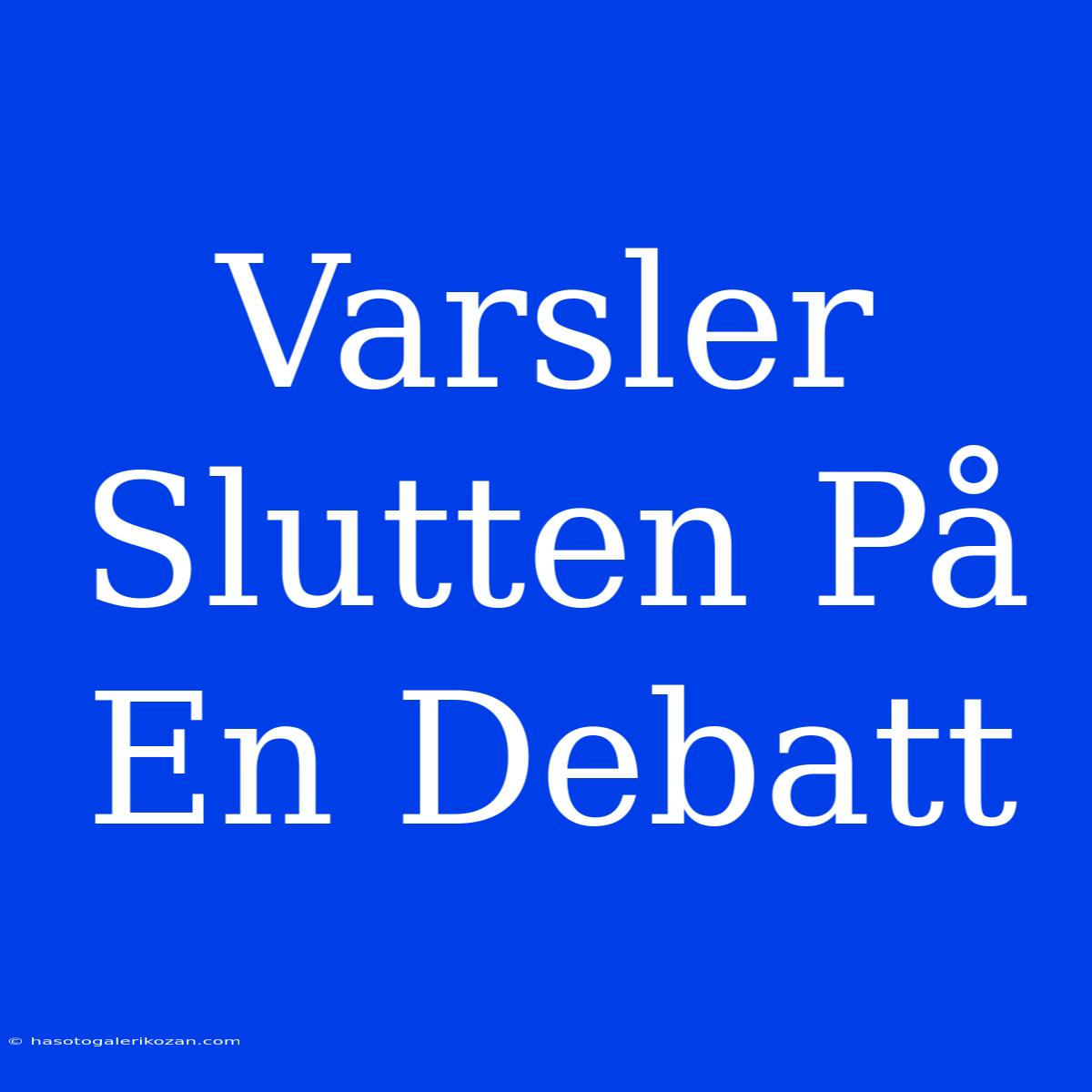 Varsler Slutten På En Debatt 