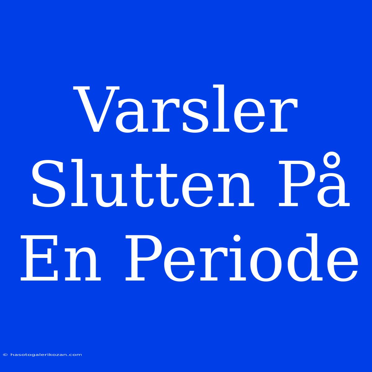 Varsler Slutten På En Periode